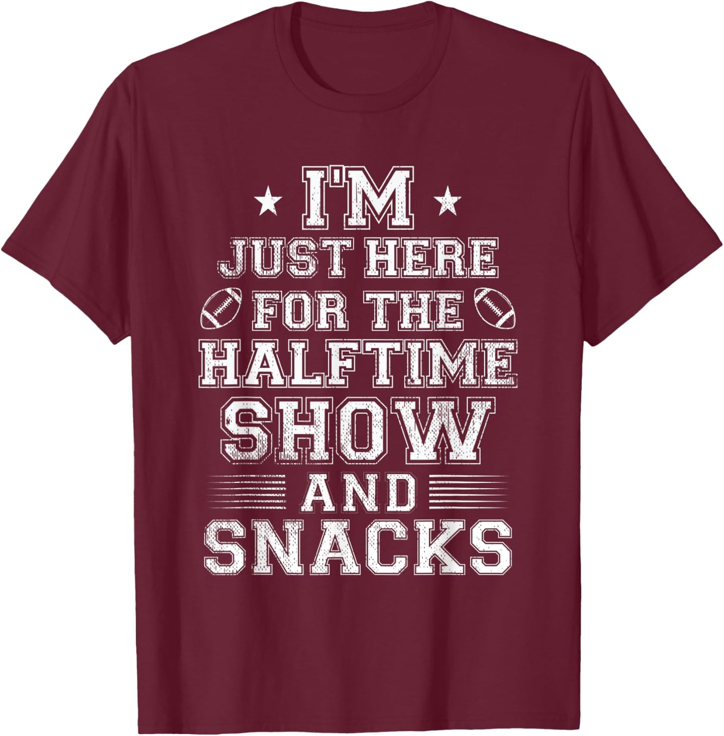 I'm Just Here For The Halftime Show And Snacks Funny Bowl T-Shirt - T-Shirt | Maroon