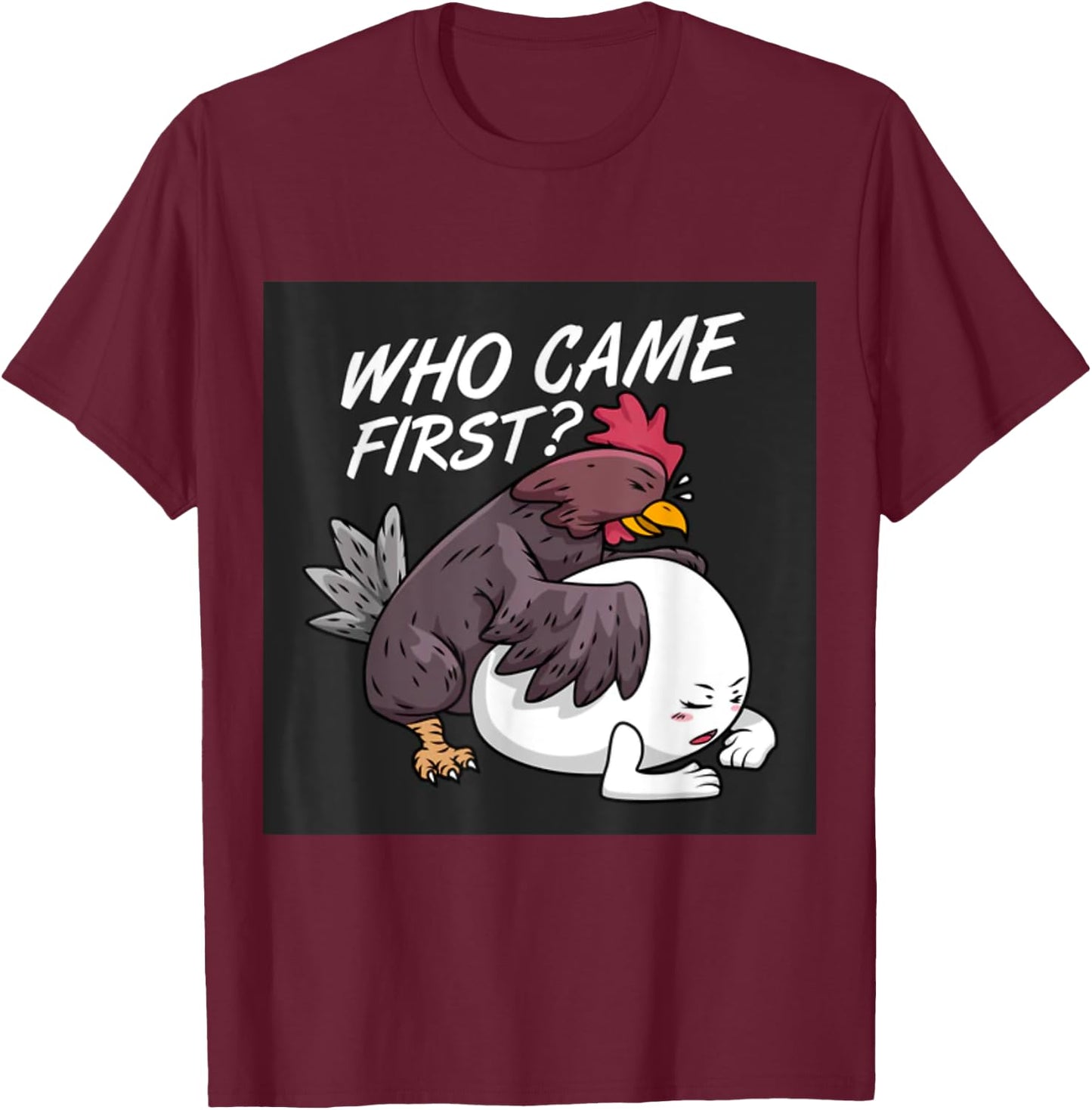 Funny Adult Humor Jokes Who Came First Chicken Or Egg T-Shirt - T-Shirt | Maroon