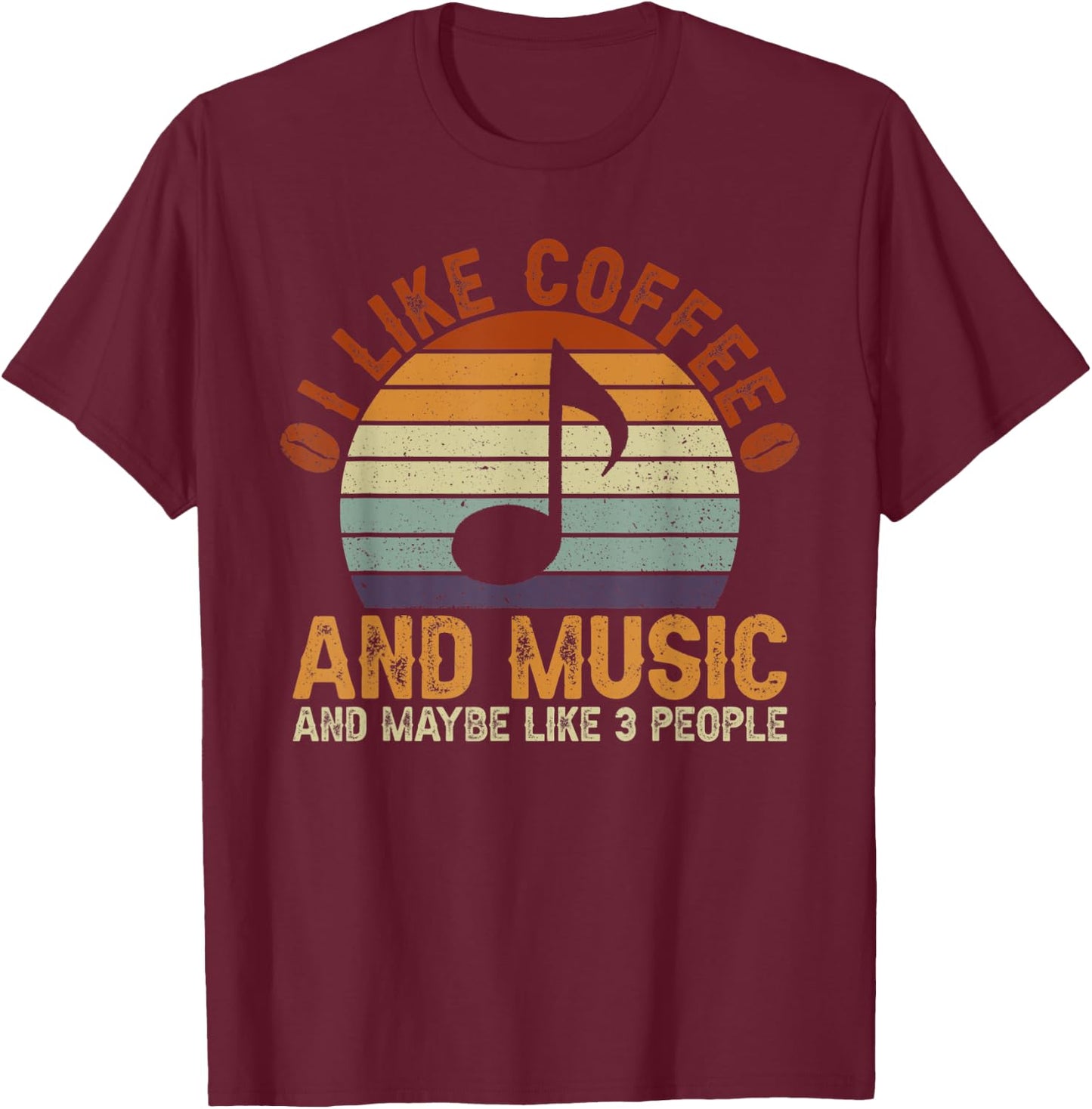I Like Coffee And Music And Maybe Like 3 People T-Shirt - T-Shirt | Maroon