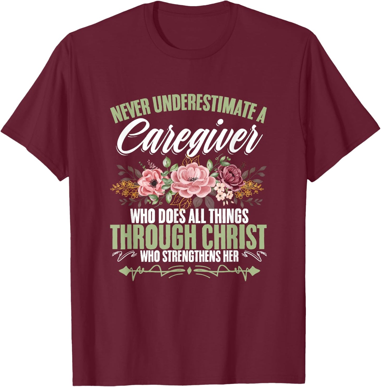 Cna Medical Nurse Appreciation Caregiver Through Christ God Caregiving Life Nurse Nursing Caregiver T-Shirt - T-Shirt | Maroon