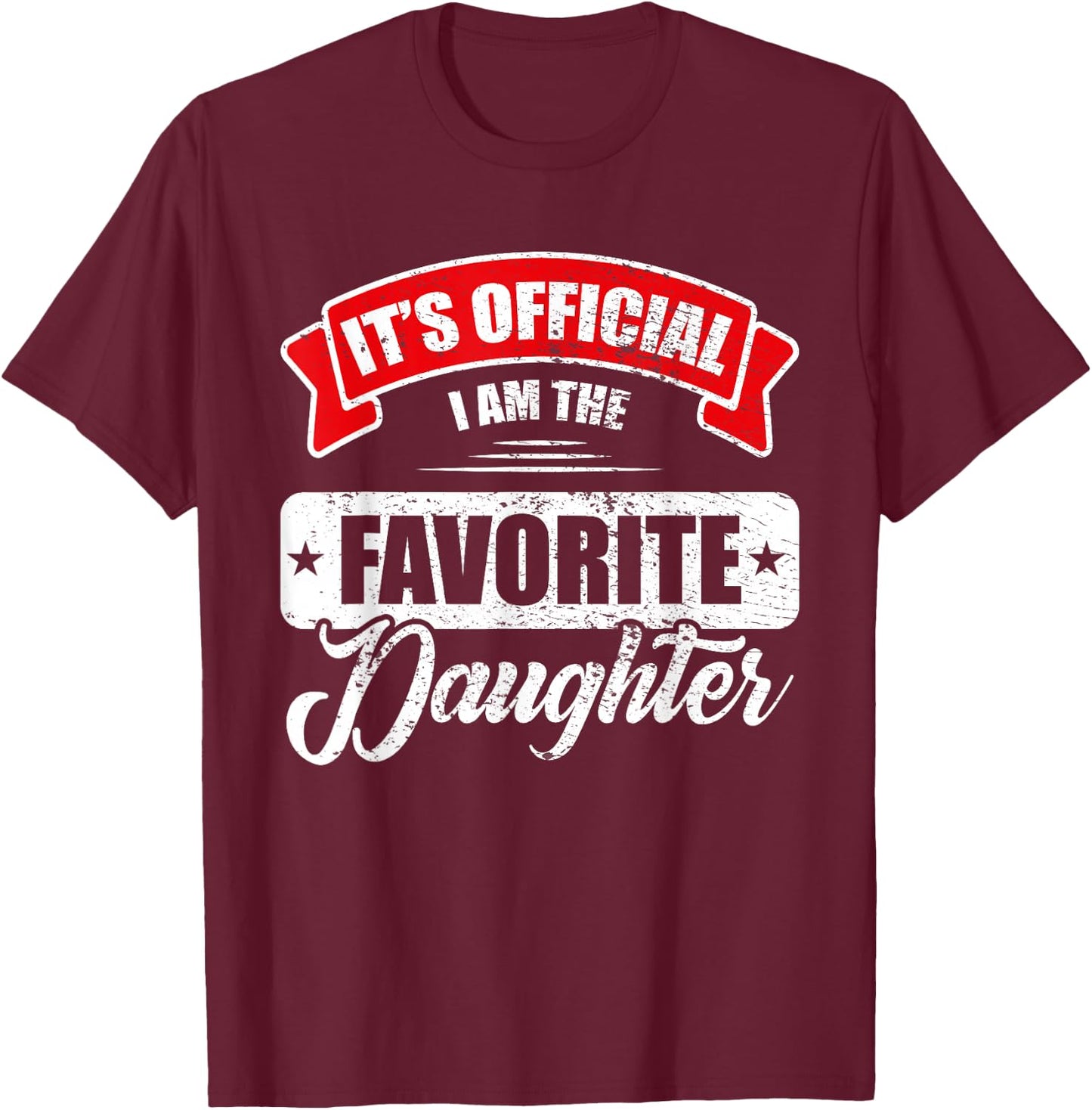 It's Official I'm The Favorite Daughter Funny Sayings T-Shirt - T-Shirt | Maroon