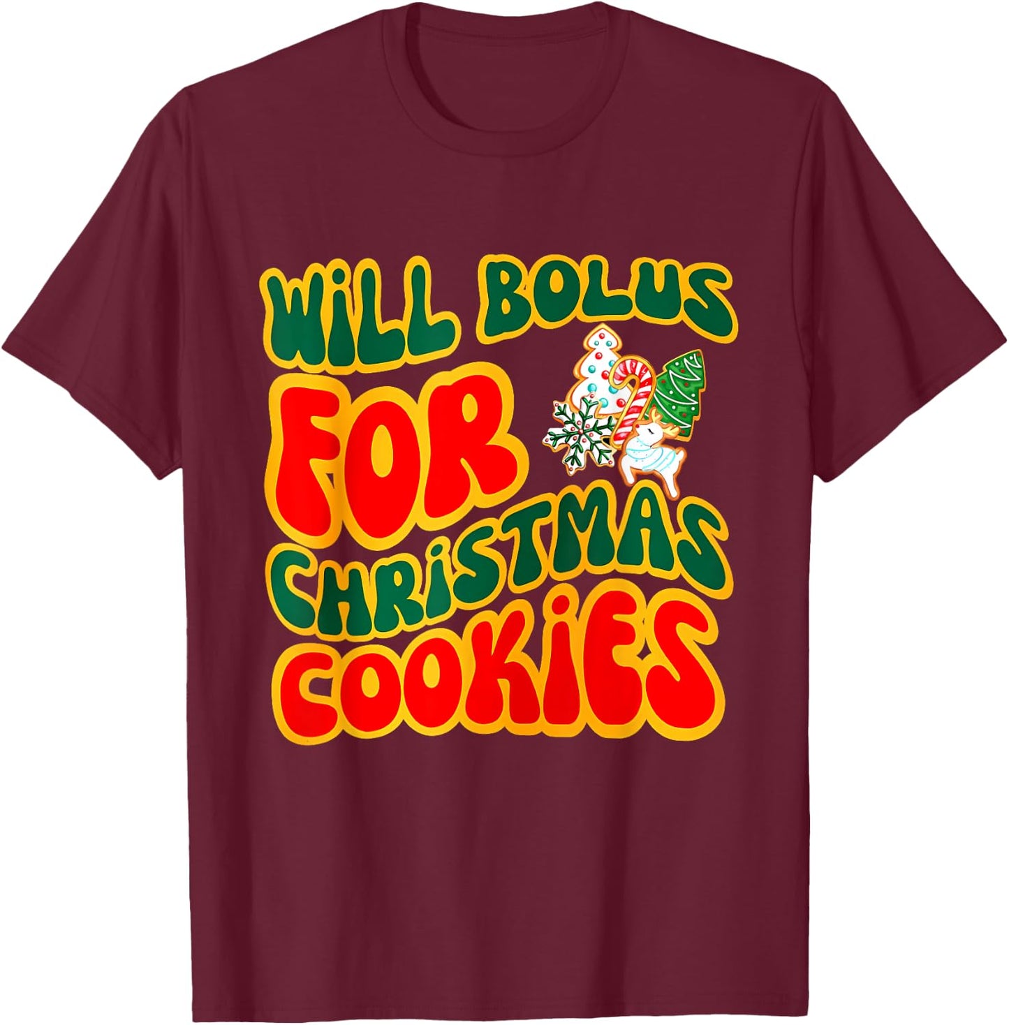 Will Bolus for Christmas Cookies Quote T-Shirt - T-Shirt | Maroon