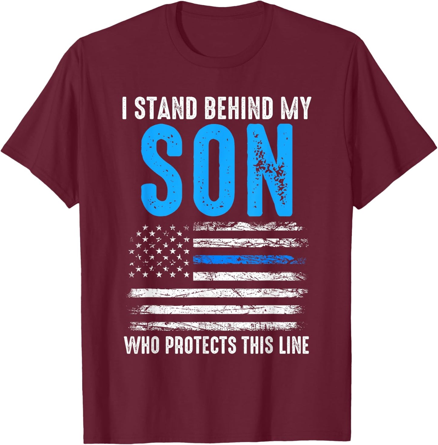 I stand behind my son who protects this line policeman T-Shirt - T-Shirt | Maroon