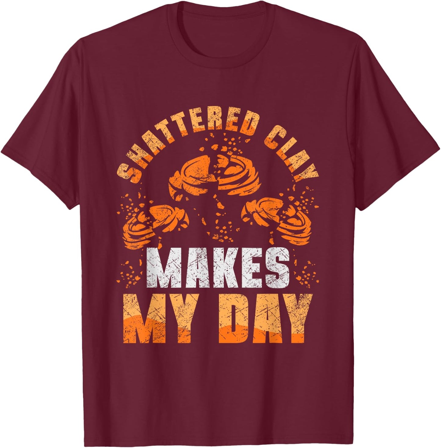 Shattered Clay Makes My Day Trap Shooting Funny T-Shirt - T-Shirt | Maroon