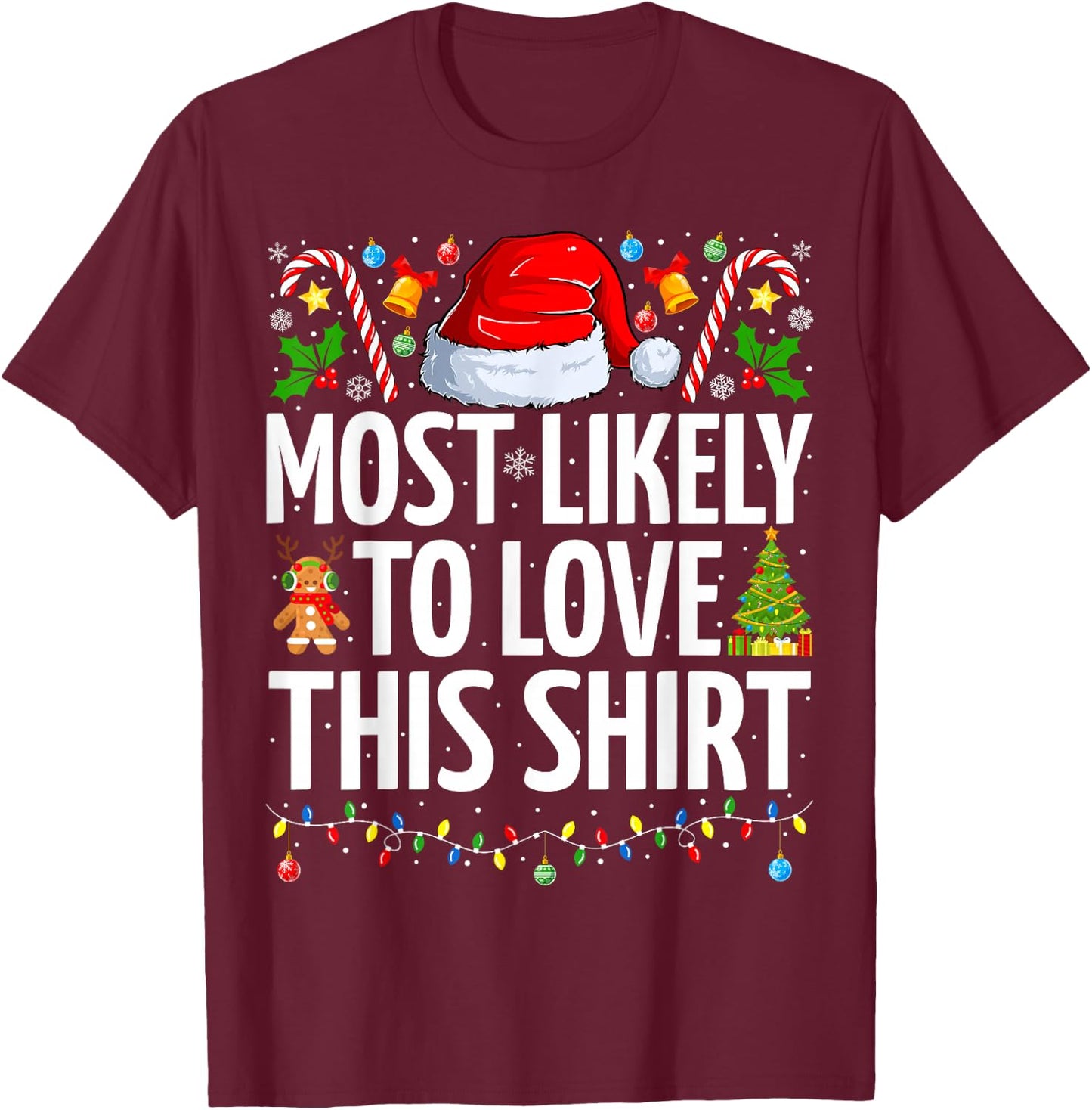 Most Likely To Love This Shirt Xmas Funny Family Christmas T-Shirt - T-Shirt | Maroon