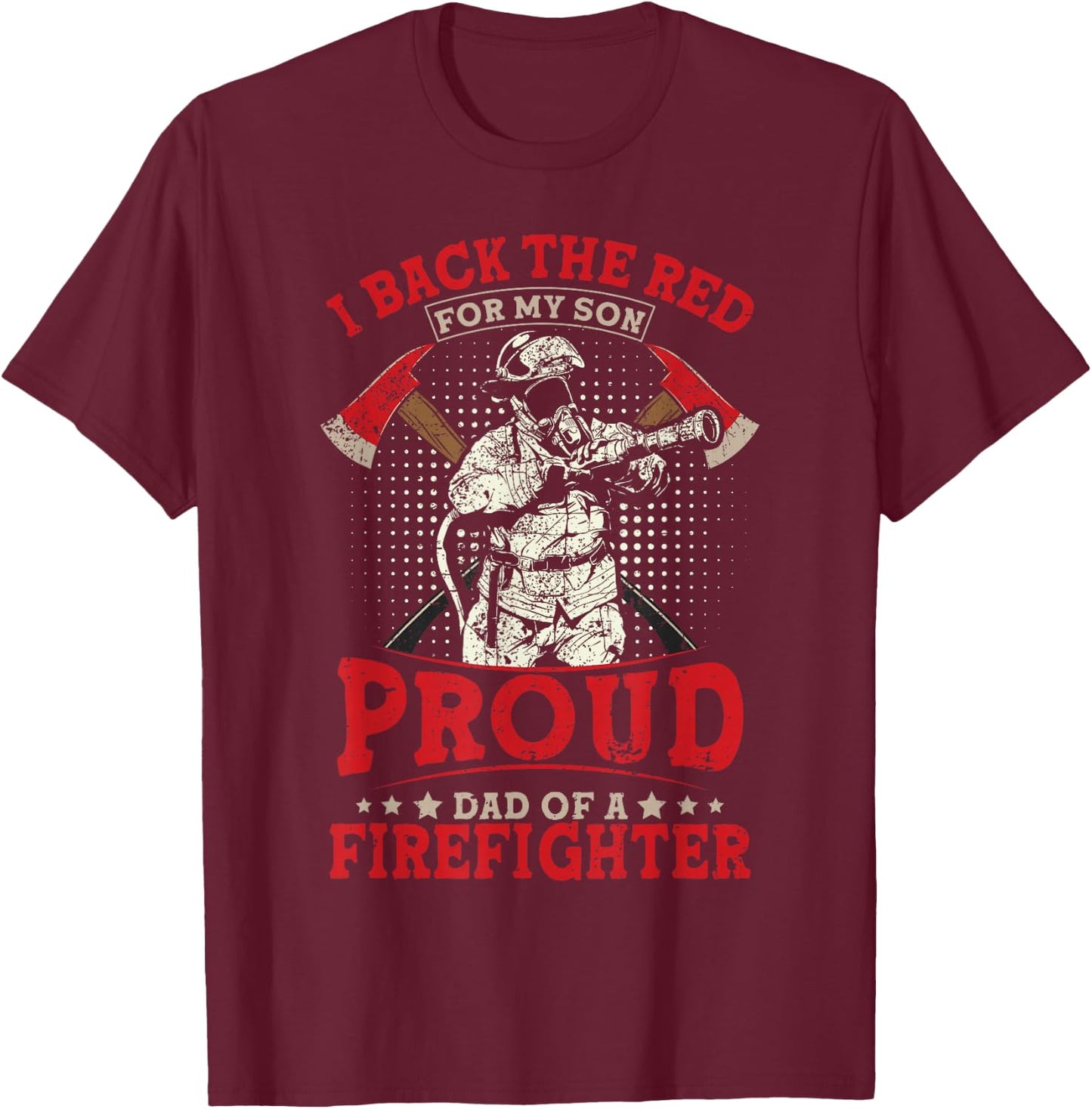 I Back The Red For My Son Proud Dad Of A Firefighter T-Shirt - T-Shirt | Maroon