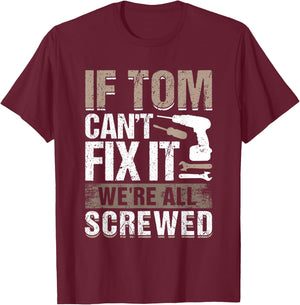 If Tom Can't Fix It We Are All Screwed T-Shirt - T-Shirt | Maroon