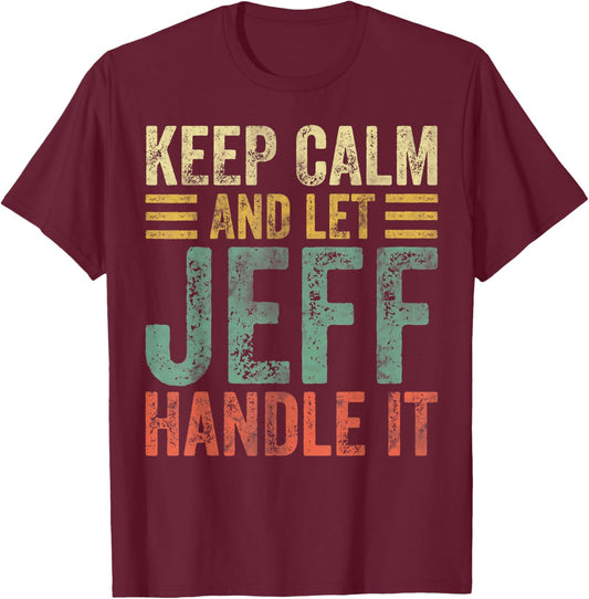 Personalized Name Shirt Keep Calm And Let Jeff Handle it T-Shirt - T-Shirt | Maroon