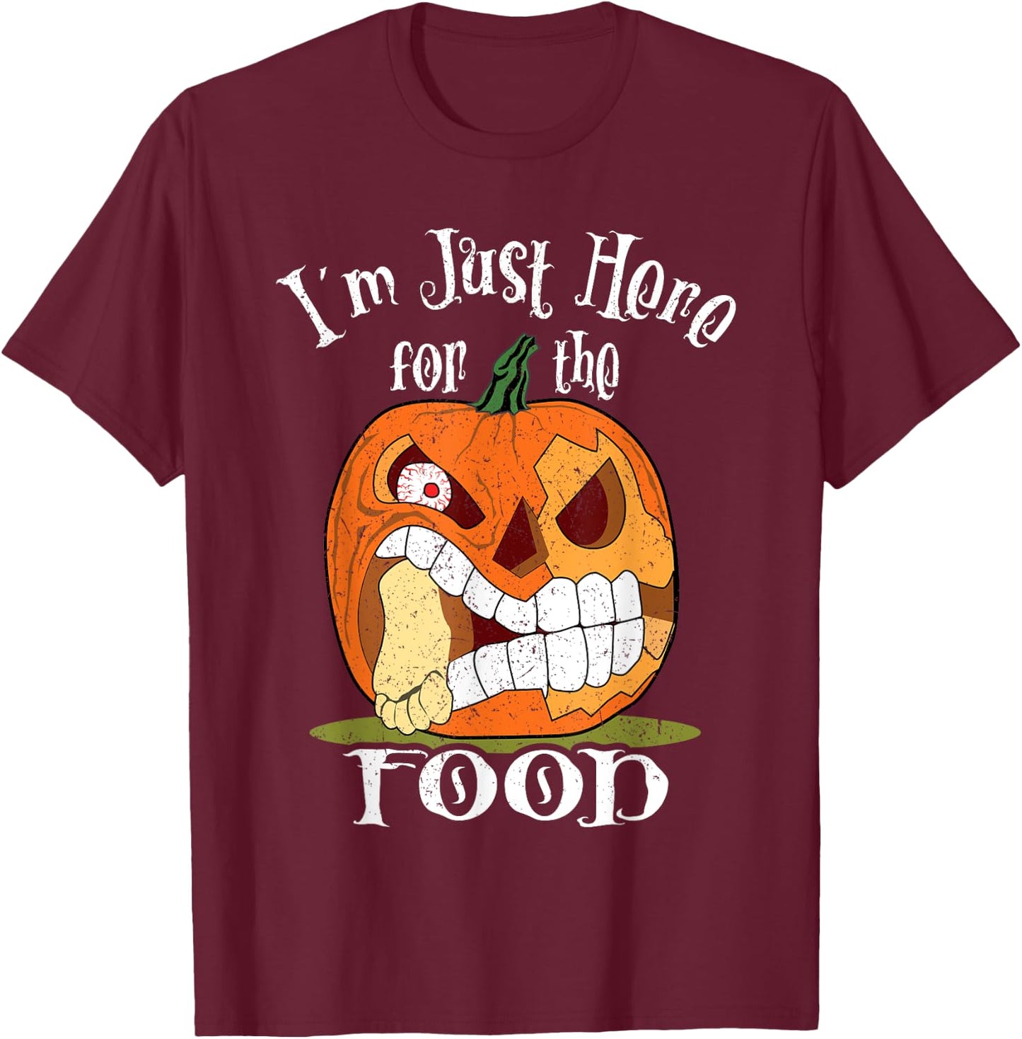 I'm Just Here For The Food Halloween Funny Sarcastic Pumpkin T-Shirt - T-Shirt | Maroon