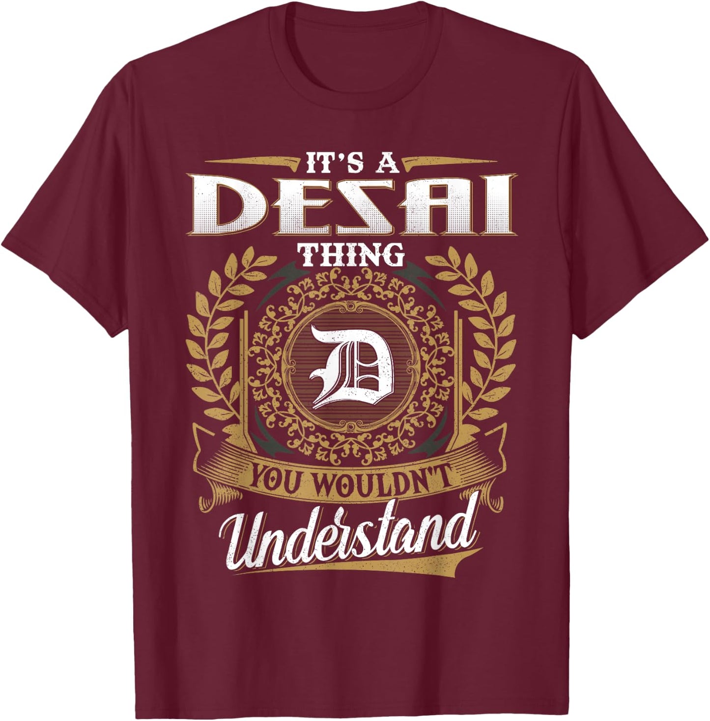 It's A DESAI Thing You Wouldn't Understand Name Classic T-Shirt - T-Shirt | Maroon