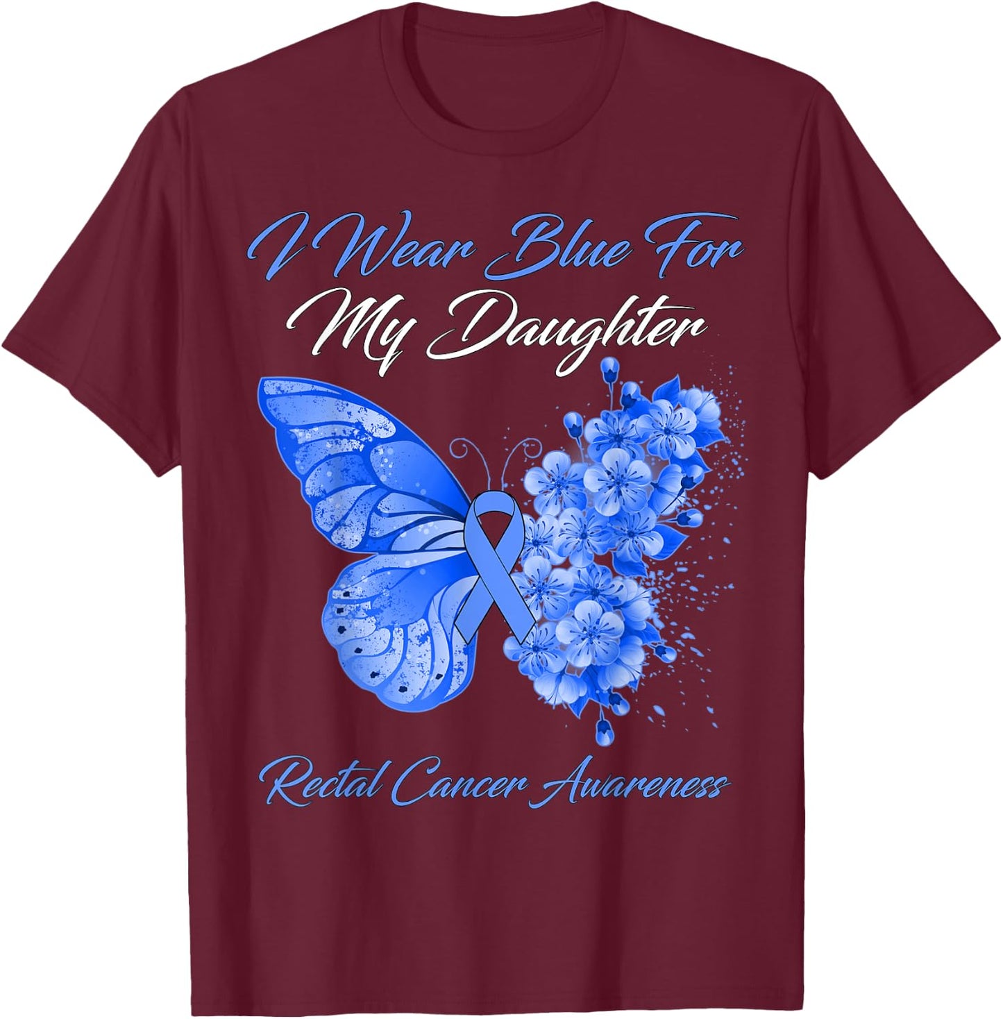 Butterfly I Wear Blue For My Daughter Rectal Cancer Warrior T-Shirt - T-Shirt | Maroon