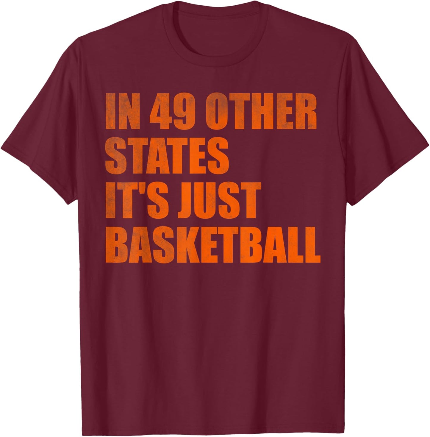 In 49 Other States It's Just Basketball T-Shirt - T-Shirt | Maroon