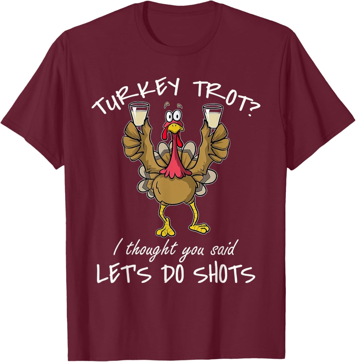 Turkey Trot I Thought You Said Let's Do Shots Thanksgiving T-Shirt - T-Shirt | Maroon