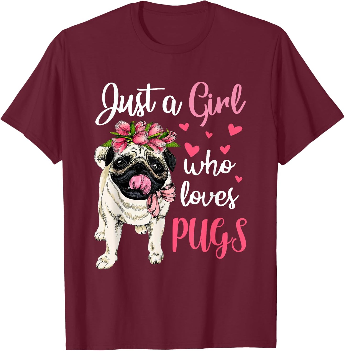 Just a Girl who loves Pugs Funny Dog Mom Pug T-Shirt - T-Shirt | Maroon