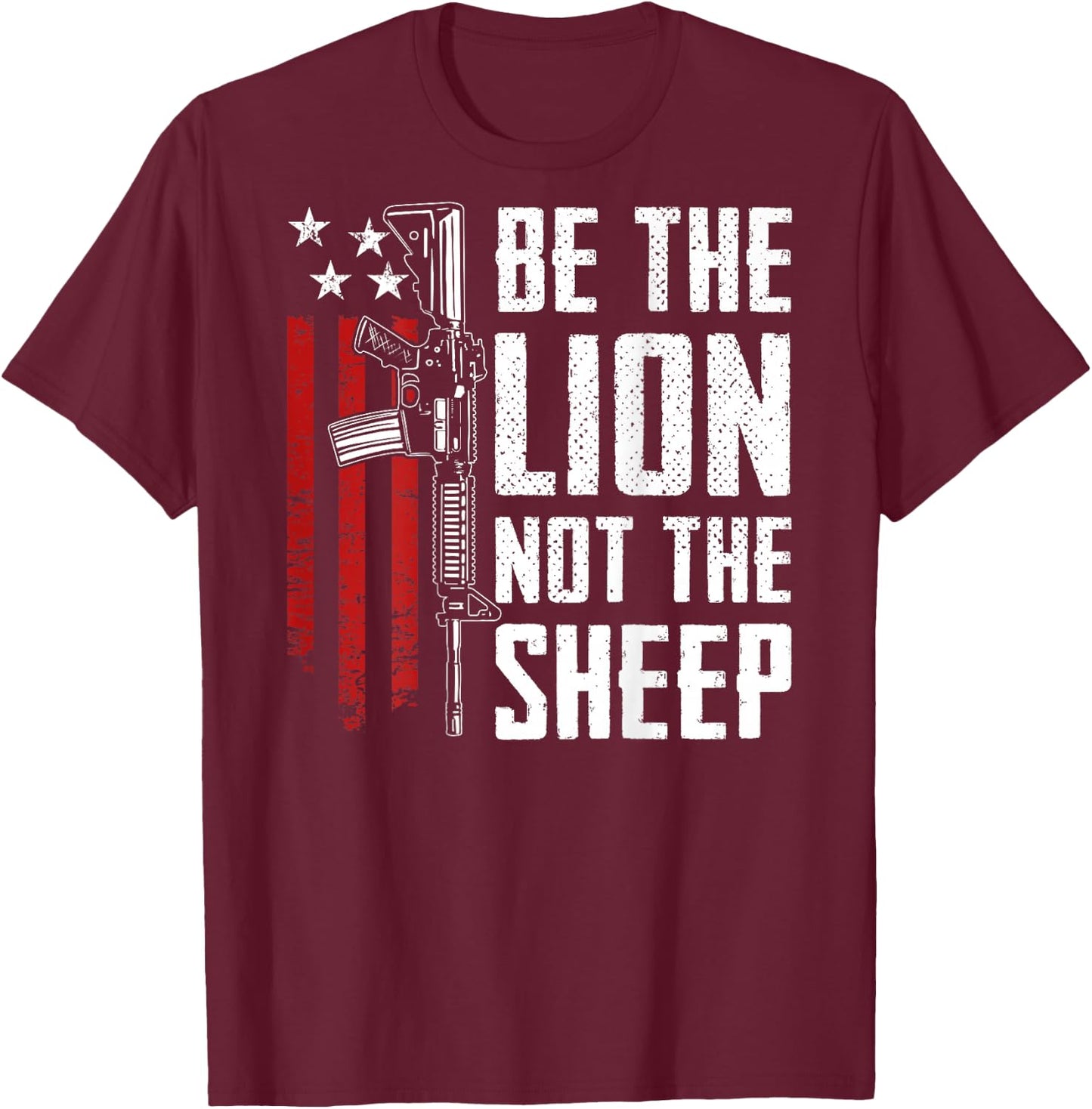 Be The Lion Not The Sheep - AR15 Rifle USA Gun -- ON BACK T-Shirt - T-Shirt | Maroon