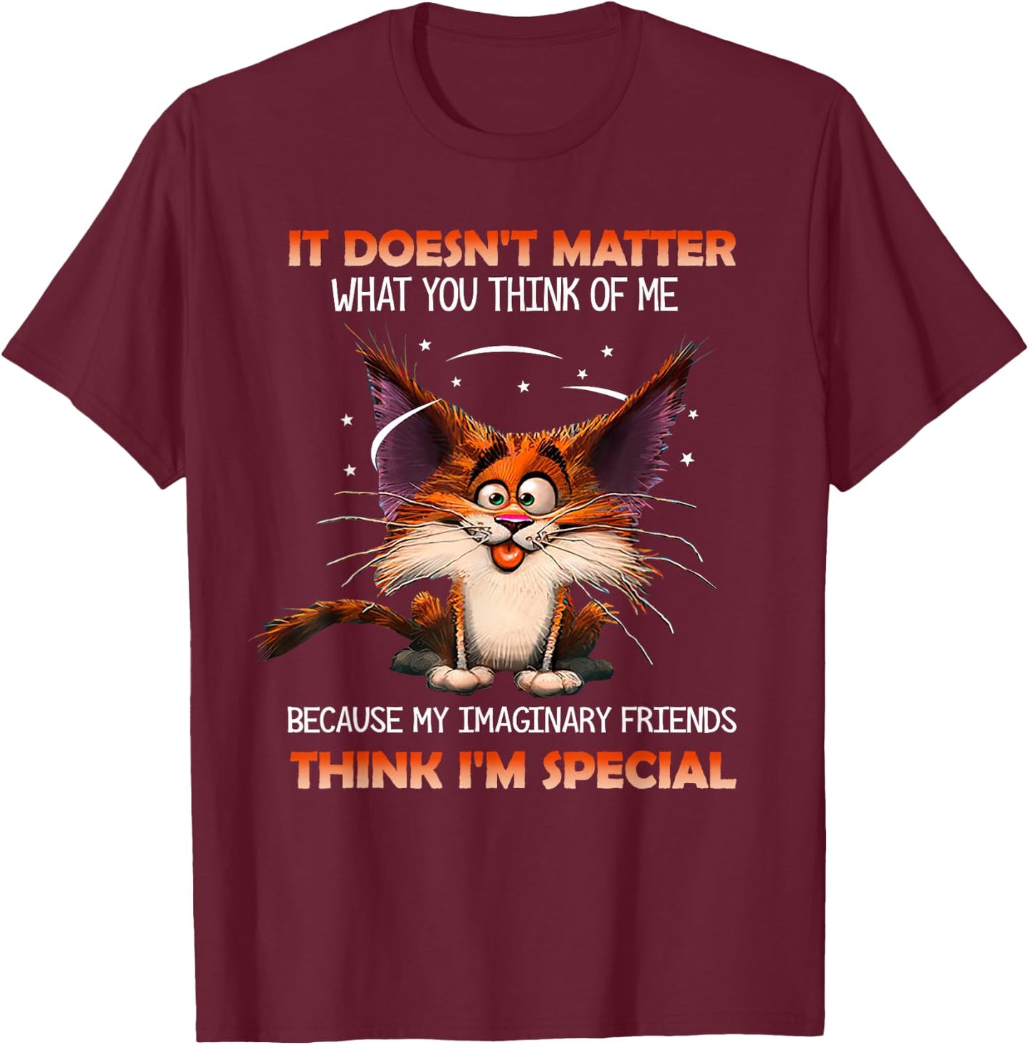 It doesn't matter what you think of me T-Shirt - T-Shirt | Maroon