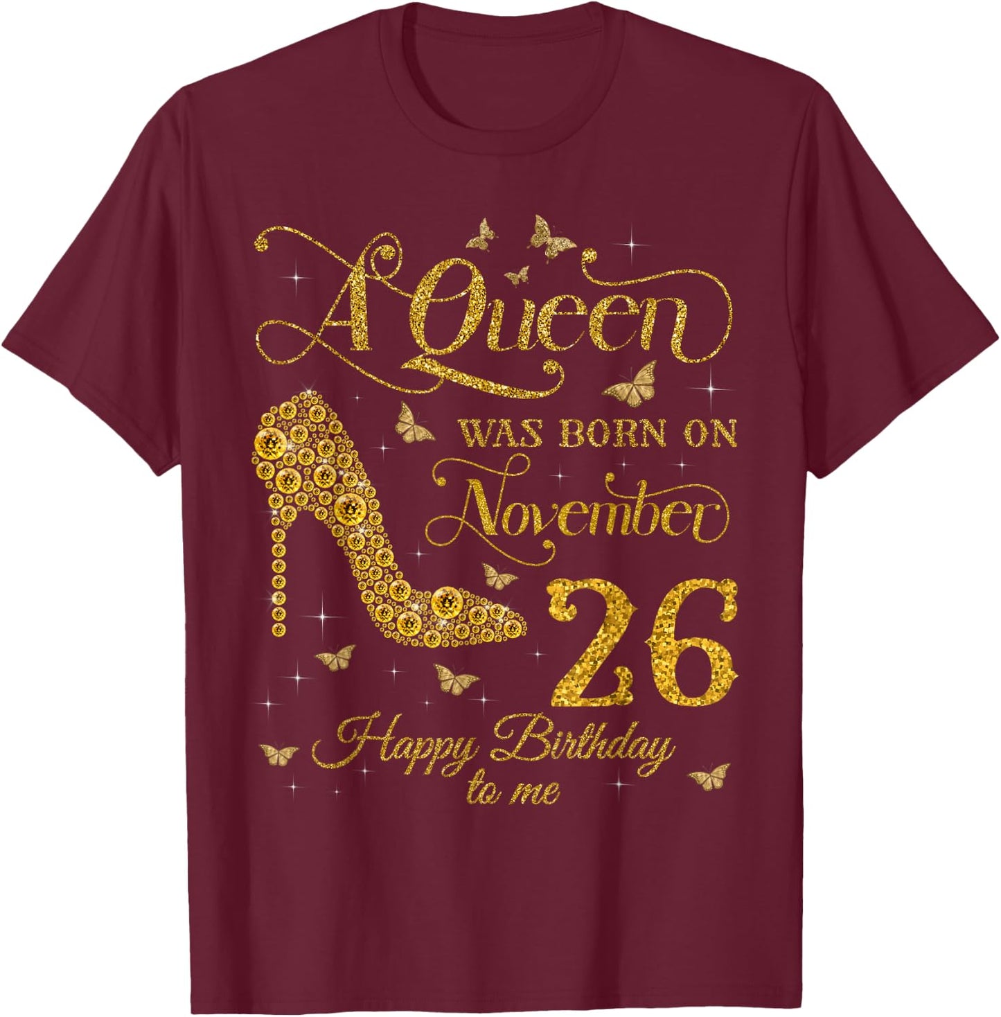 A Queen Was Born on November 26 Happy Birthday To Me T-Shirt - T-Shirt | Maroon