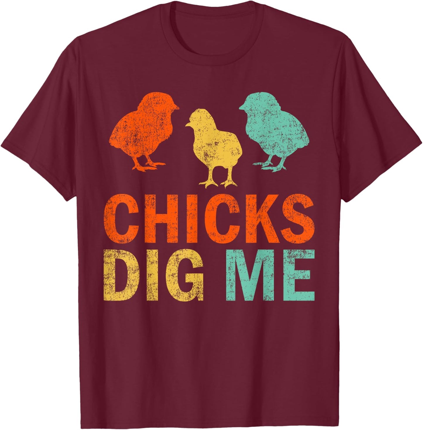 Funny Chicken Farmer Retro Chicks Dig Me T-Shirt - T-Shirt | Maroon