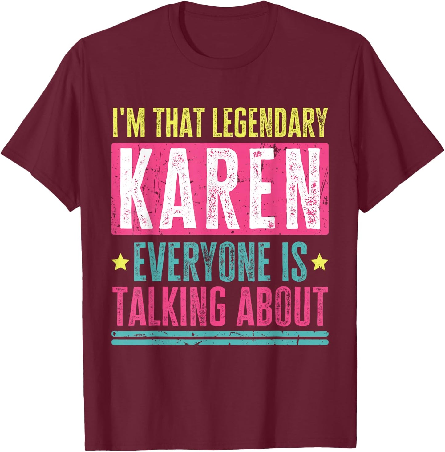 Legendary Karen First Name Funny Quote For Karen T-Shirt - T-Shirt | Maroon