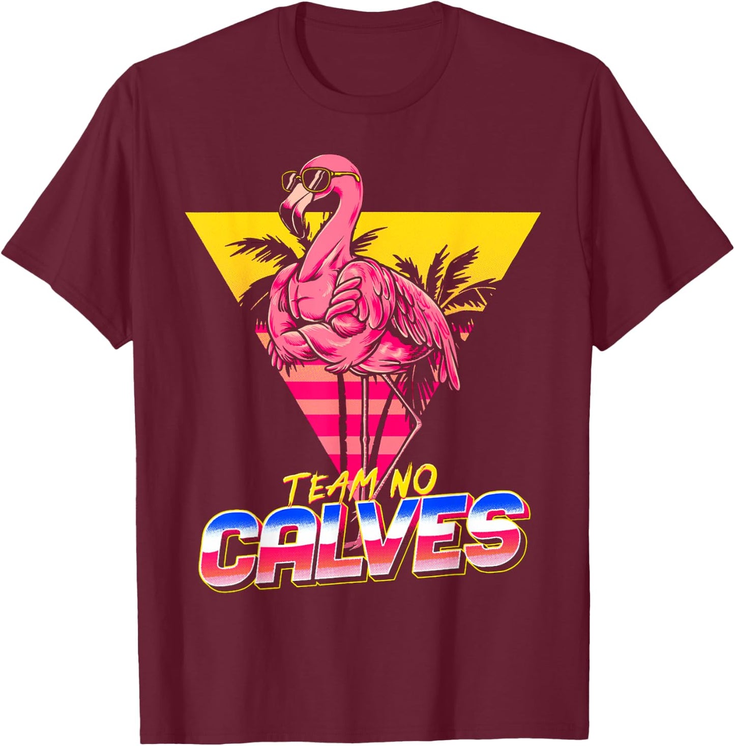 Team No Calves Flamingo Gym Weightlifting Bodybuilding Funny T-Shirt - T-Shirt | Maroon