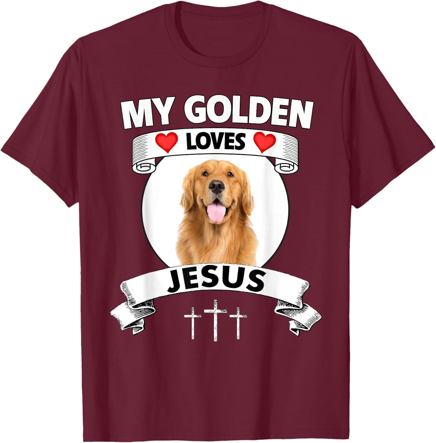 My Golden Retriever Loves Jesus Christian Family Dog Mom Dad Men Women T-Shirt - T-Shirt | Maroon
