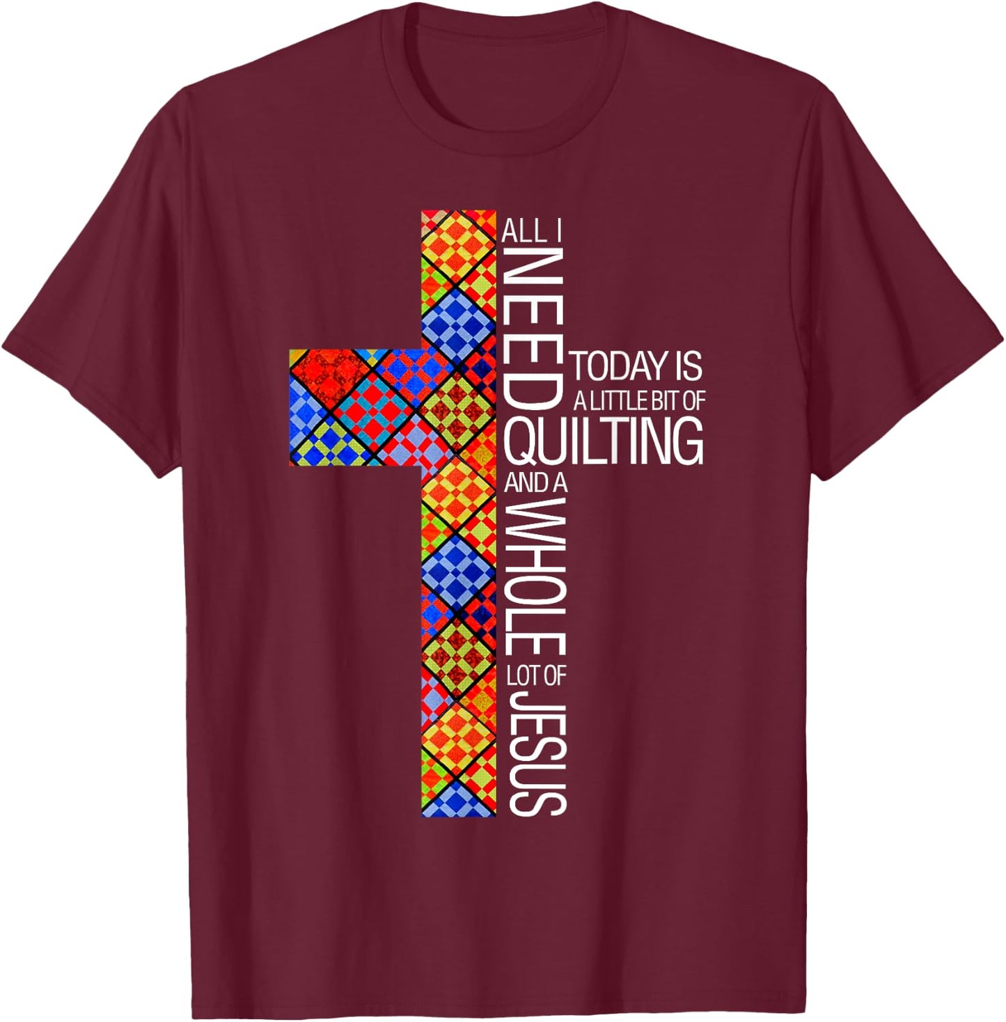 Christian Quilting Women Gifts All I Need Today Is Quilting And Jesus T-Shirt - T-Shirt | Maroon