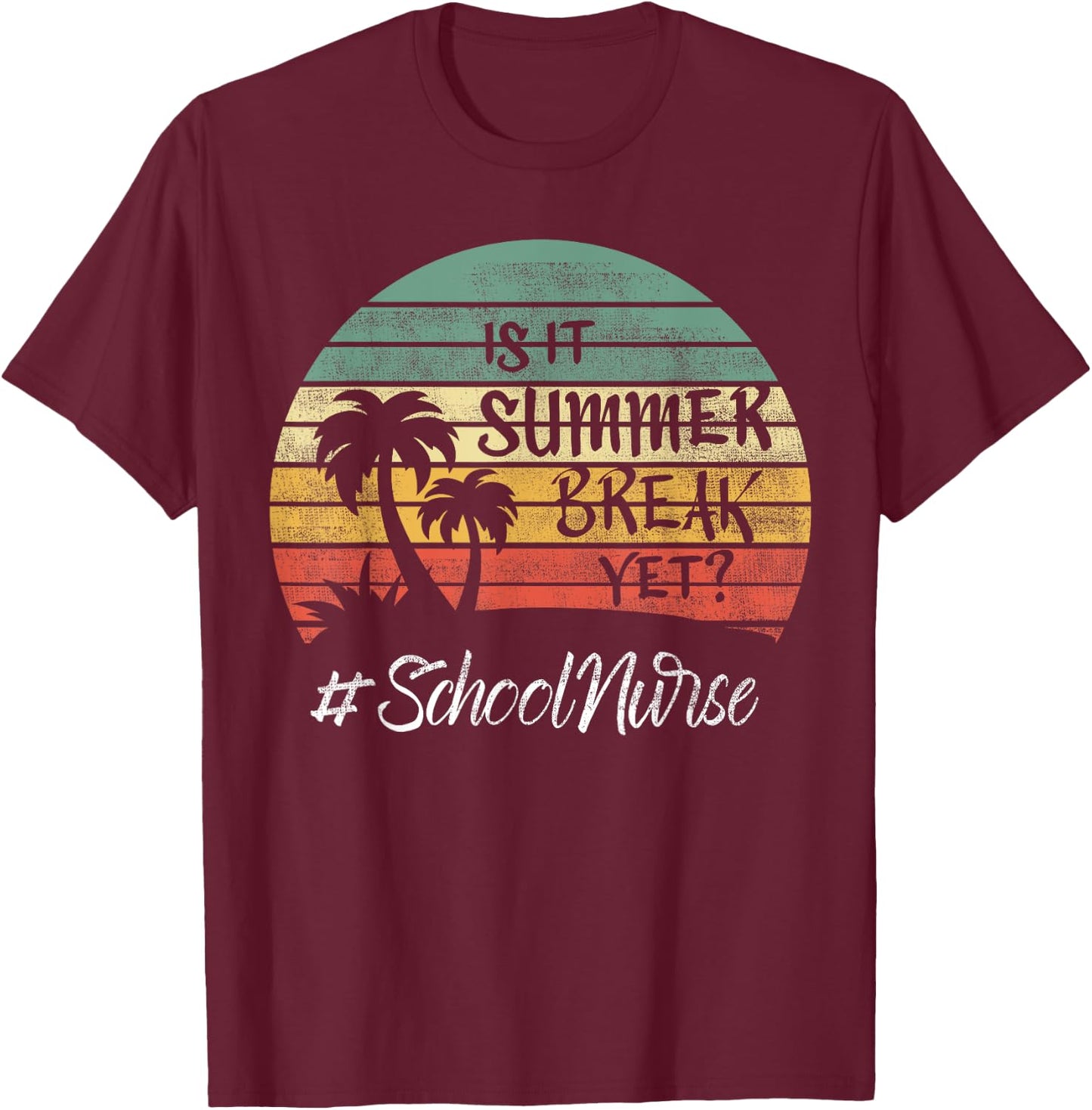 School Nurse Is It Summer Break Yet Last Day Of School Women T-Shirt - T-Shirt | Maroon