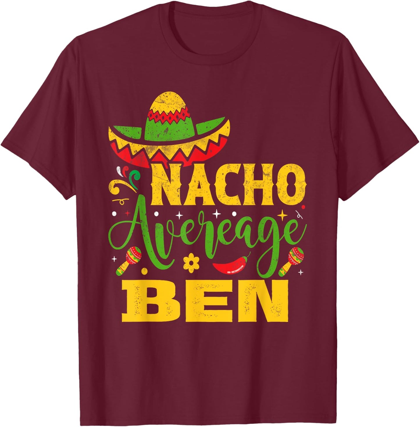 Nacho Average BEN Custom Name Cinco De Mayo Sombrero T-Shirt - T-Shirt | Maroon
