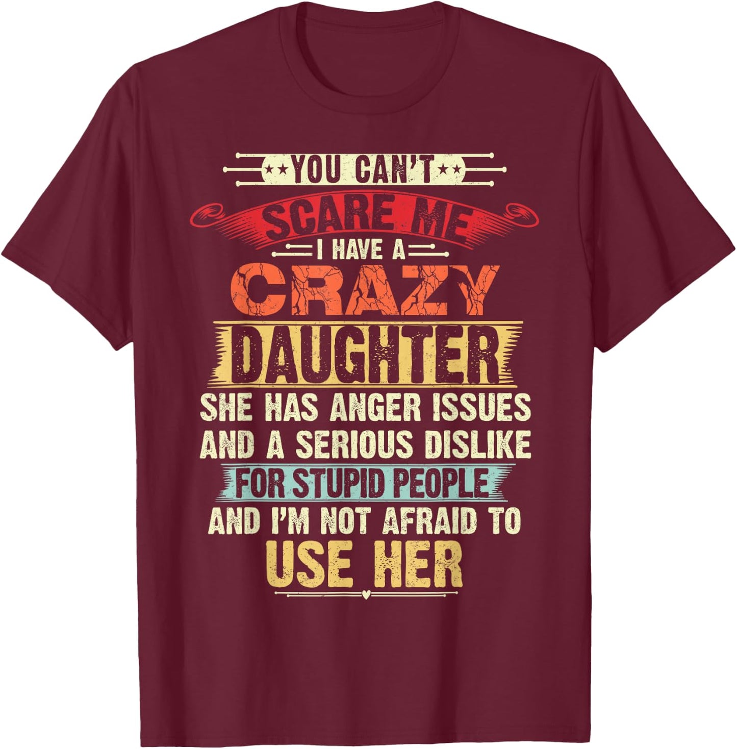 You Can't Scare Me I Have A Crazy Daughter Gifts for dad mom T-Shirt - T-Shirt | Maroon