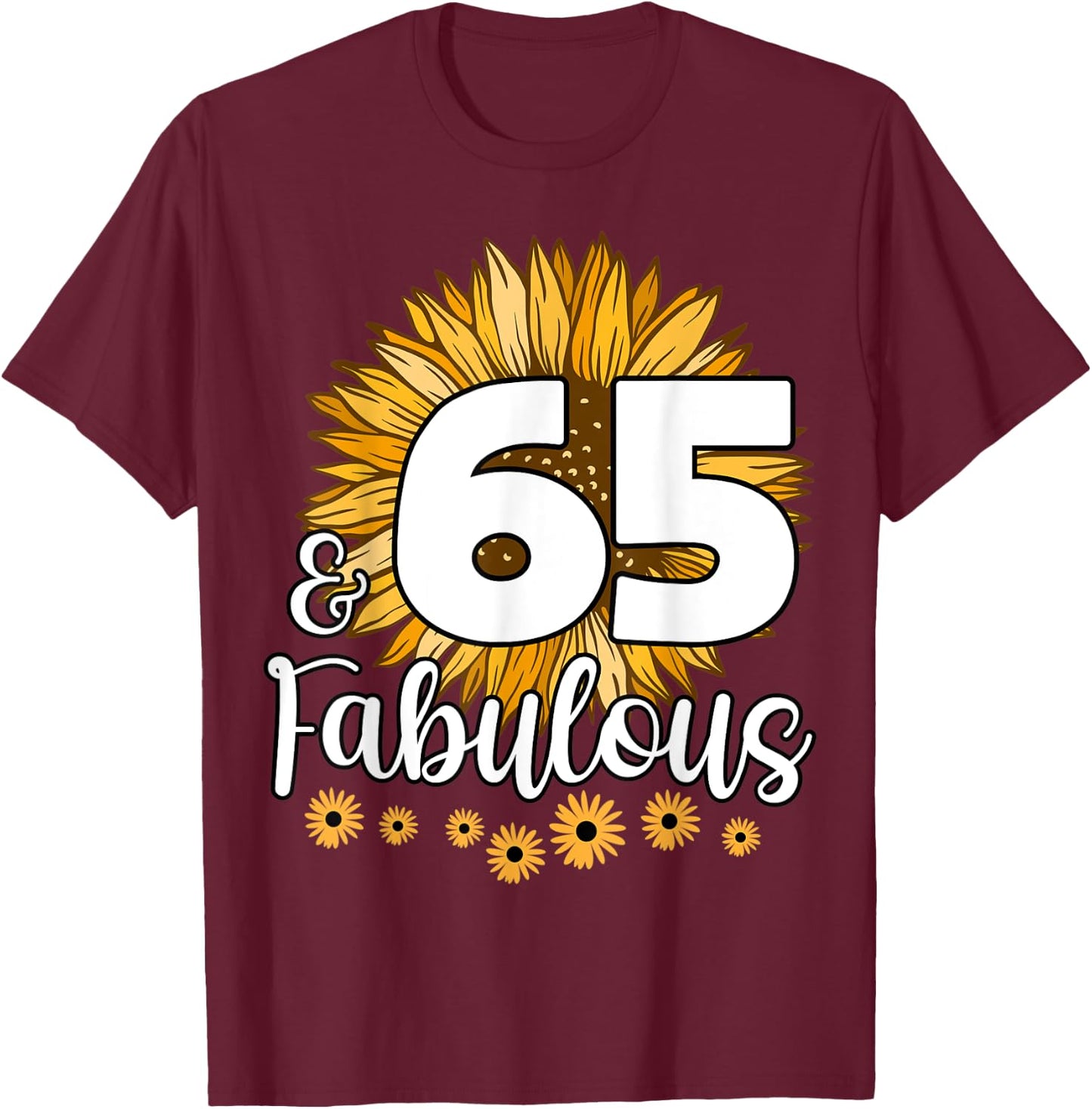 65 Year Old Birthday Crew Sunflower 65th & Fabulous Family T-Shirt - T-Shirt | Maroon