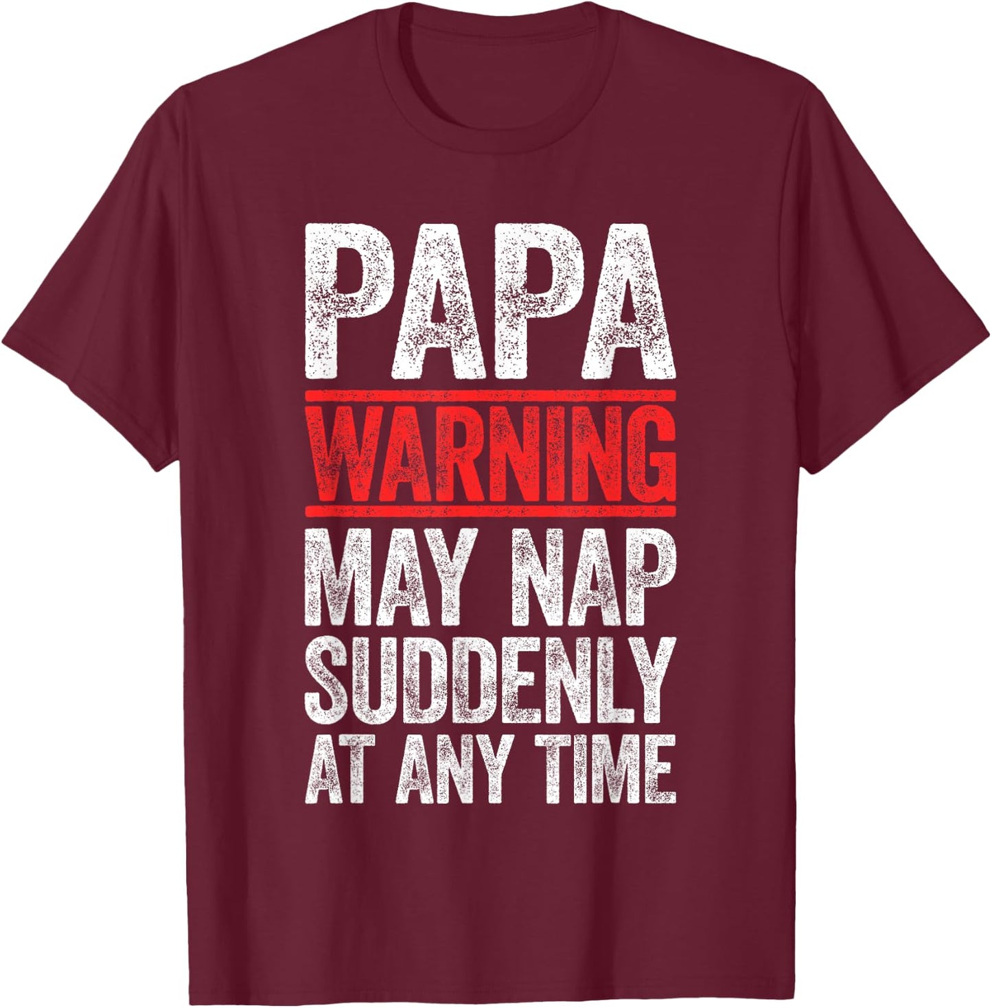 Papa Warning May Nap Suddenly At Any Time Shirt Men Grandpa T-Shirt - T-Shirt | Maroon