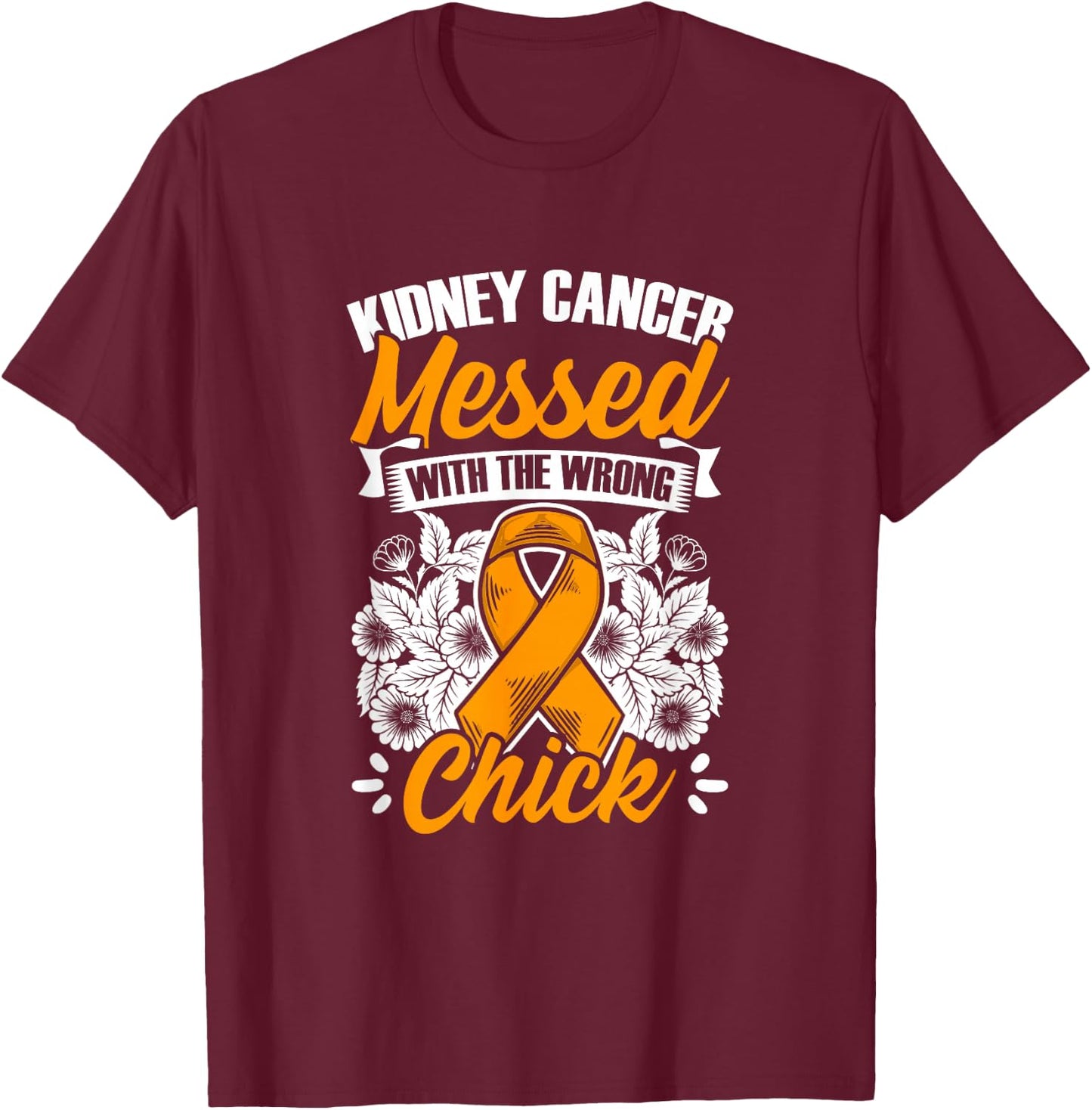 Kidney Cancer Messed Wrong Chick Support Kidney Survivor T-Shirt - T-Shirt | Maroon
