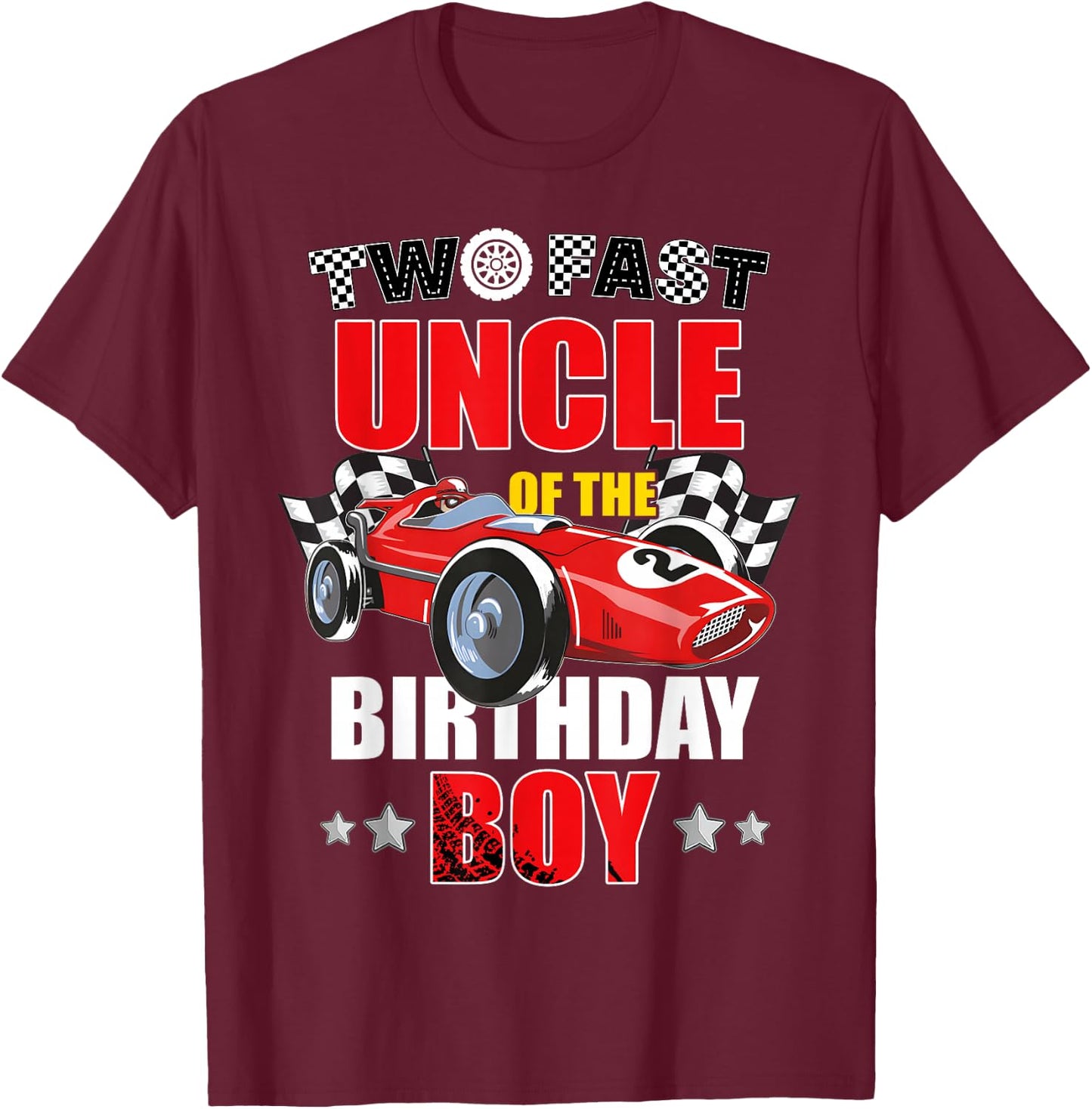 Two Fast Birthday Racing Car Uncle Of The Birthday Boy T-Shirt - T-Shirt | Maroon