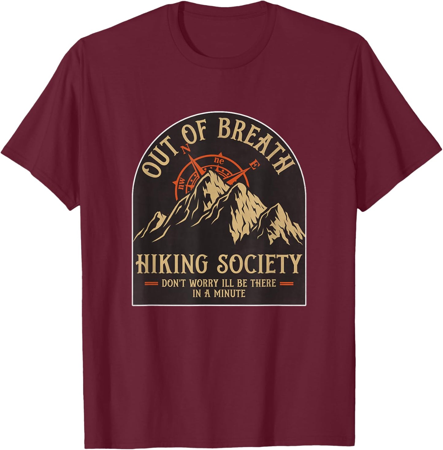 Hilarious Out of Breath Hiking Society Don't Worry I'll Be T-Shirt - T-Shirt | Maroon