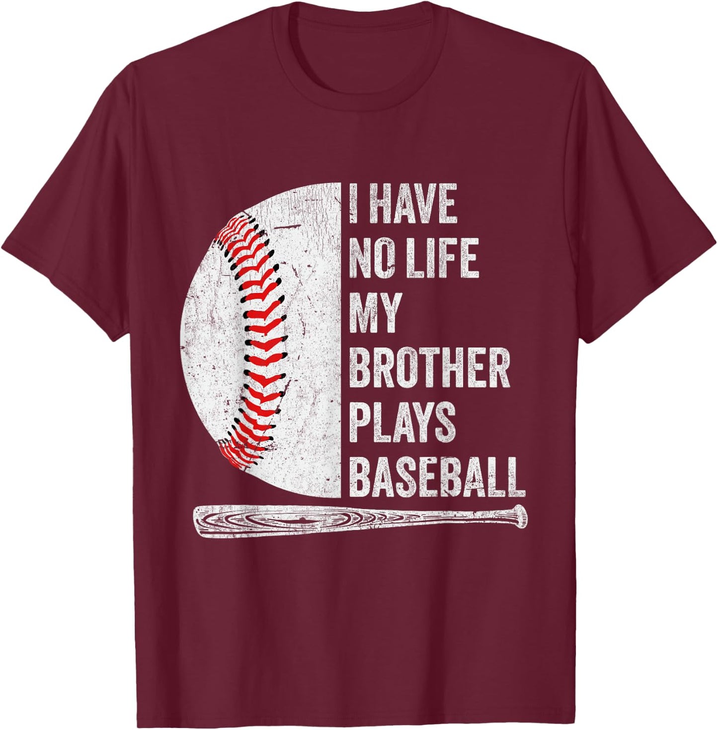 Funny Baseball I Have No Life My Brother Plays Baseball T-Shirt - T-Shirt | Maroon