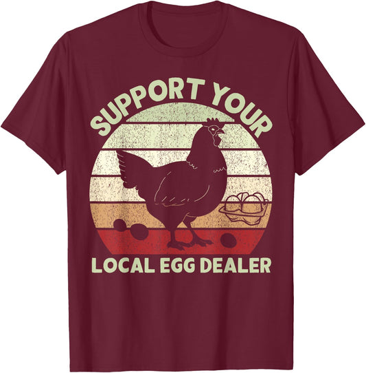 Support Your Local Egg Dealer Farmer Chicken Egg Lover T-Shirt - T-Shirt | Maroon