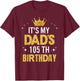 It's My Dad's 105th Birthday 105 Years Old Funny T-Shirt - T-Shirt | Maroon