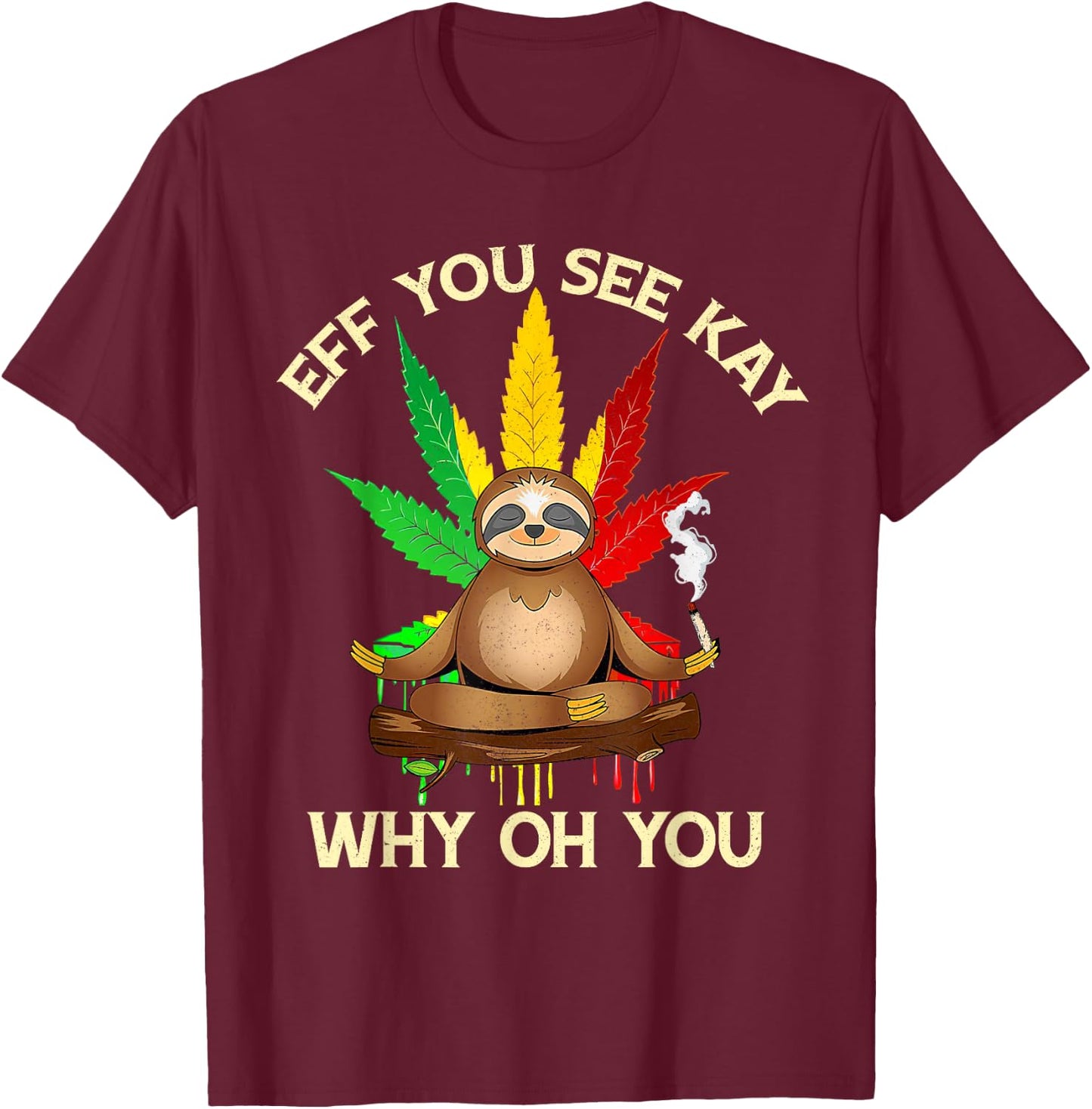 Eff You See Kay Why Oh Youu Funny Sloth Yoga Weed Lover T-Shirt - T-Shirt | Maroon