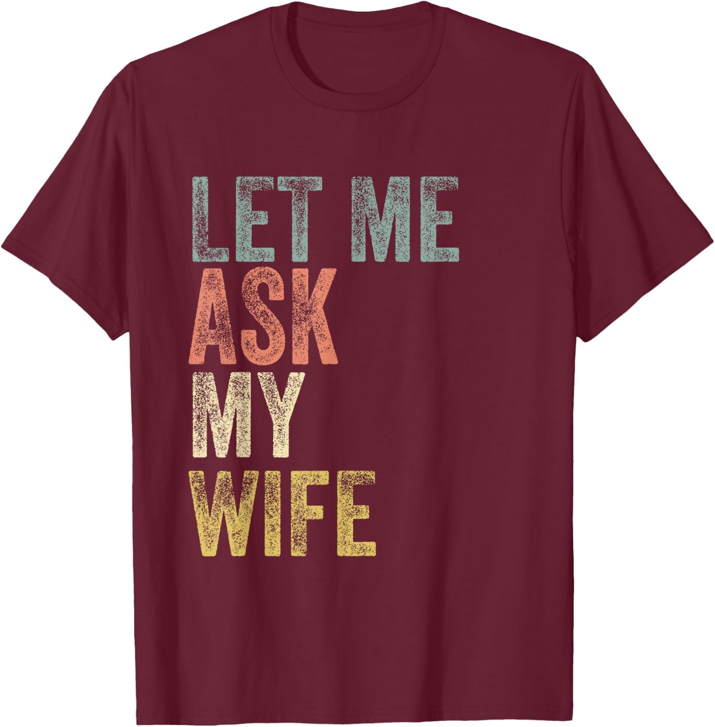 Vintage Let me ask my Wife Husband Couple Humor T-Shirt - T-Shirt | Maroon