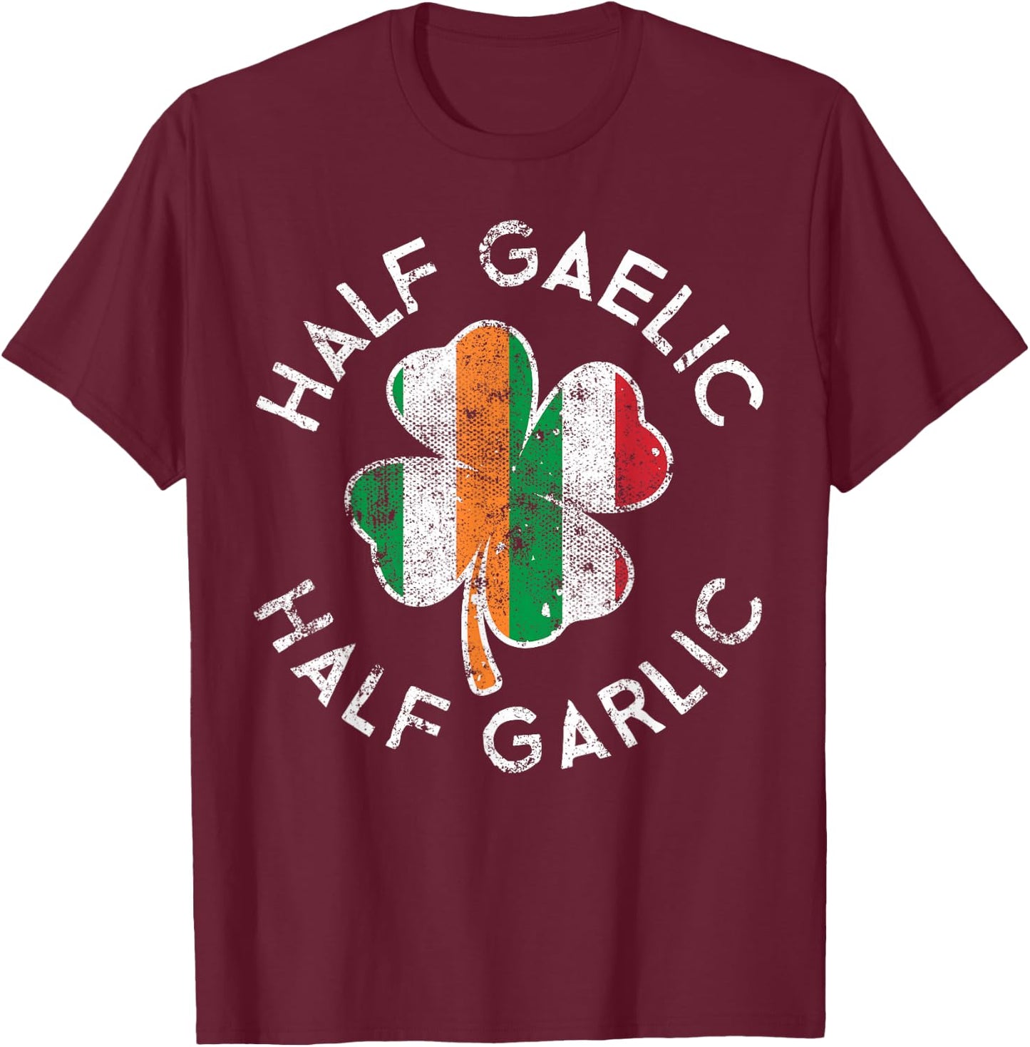 Half Gaelic Half Garlic Irish Italian St. Patrick's Day T-Shirt - T-Shirt | Maroon