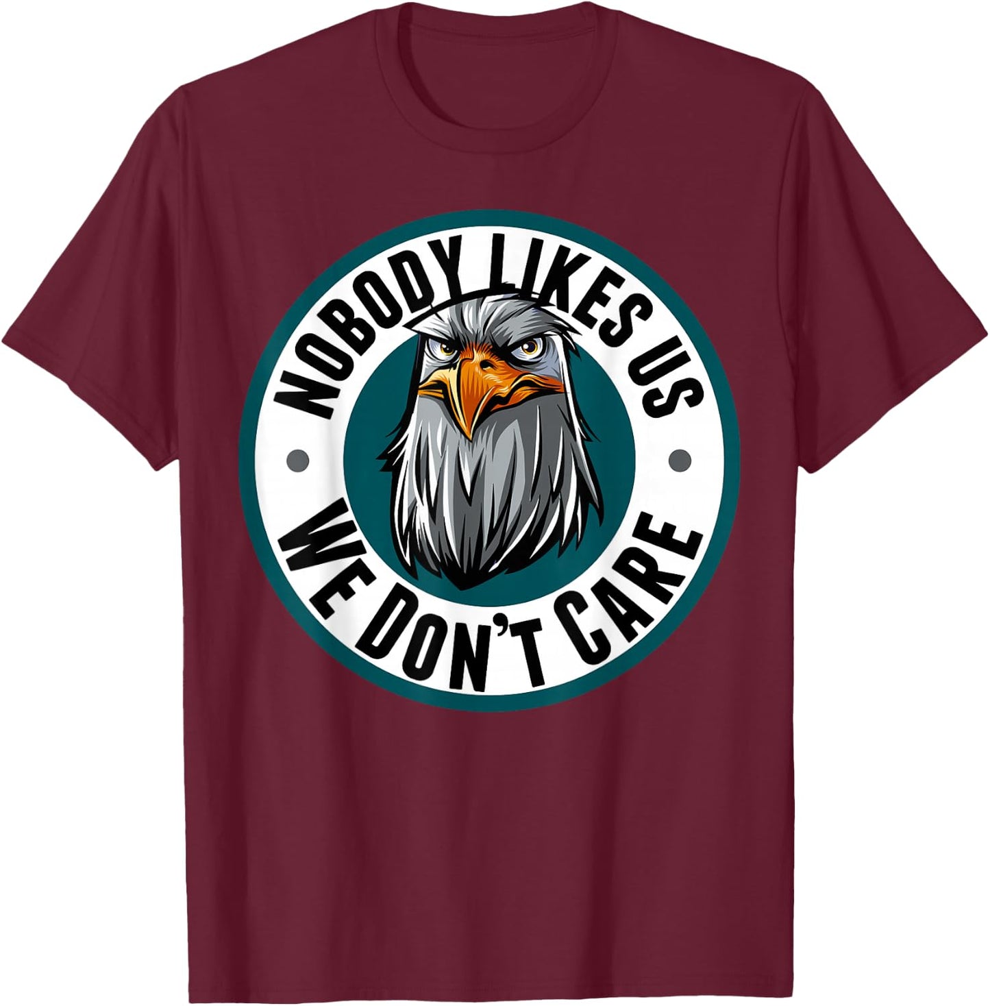 Nobody Likes Us We Don't Care Eagle T-Shirt - T-Shirt | Maroon
