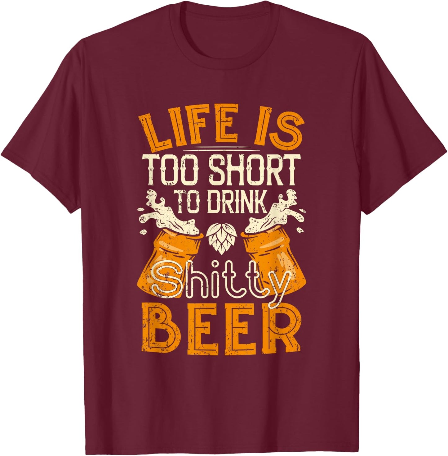 Life Is Too Short To Drink Shitty Beer - Brewfest T-Shirt - T-Shirt | Maroon