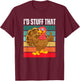 I'd Stuff That Thanksgiving Turkey Funny Sarcastic Holiday T-Shirt - T-Shirt | Maroon