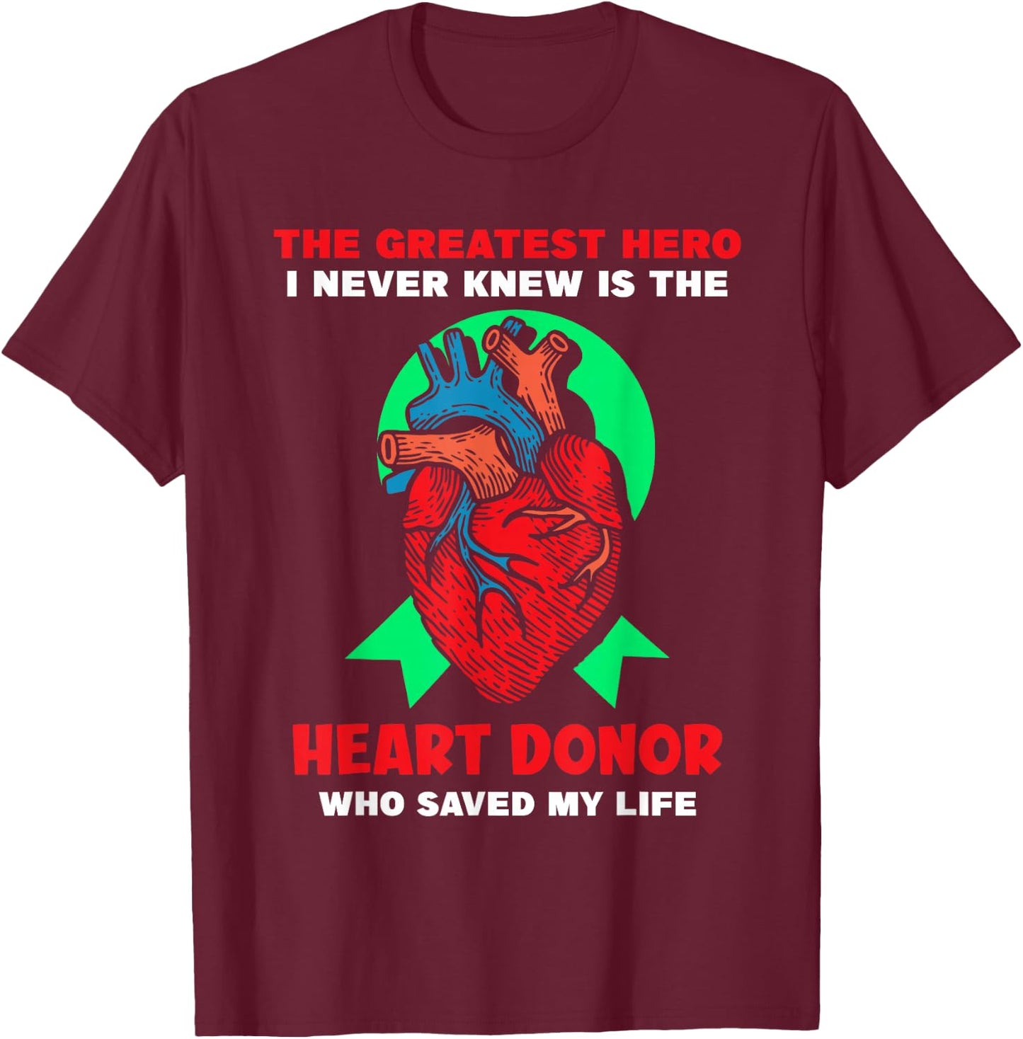 The Greatest Hero I Never Knew - Heart Transplant T-Shirt - T-Shirt | Maroon