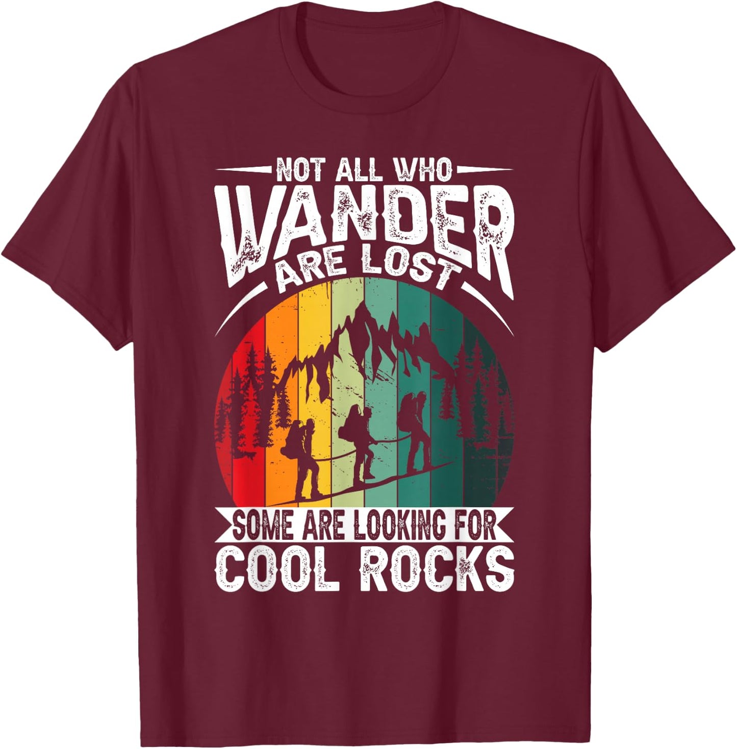 Not All Who Wander Are Lost Some Are Looking For Cool Rocks T-Shirt - T-Shirt | Maroon