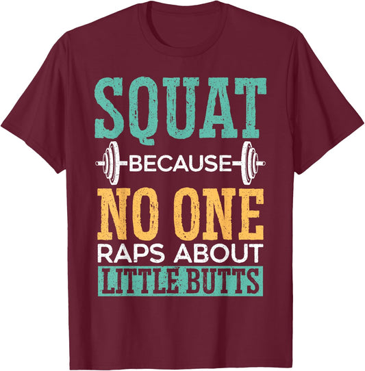 Squat Because No One Raps About Little Butts Gift Raps T-Shirt - T-Shirt | Maroon