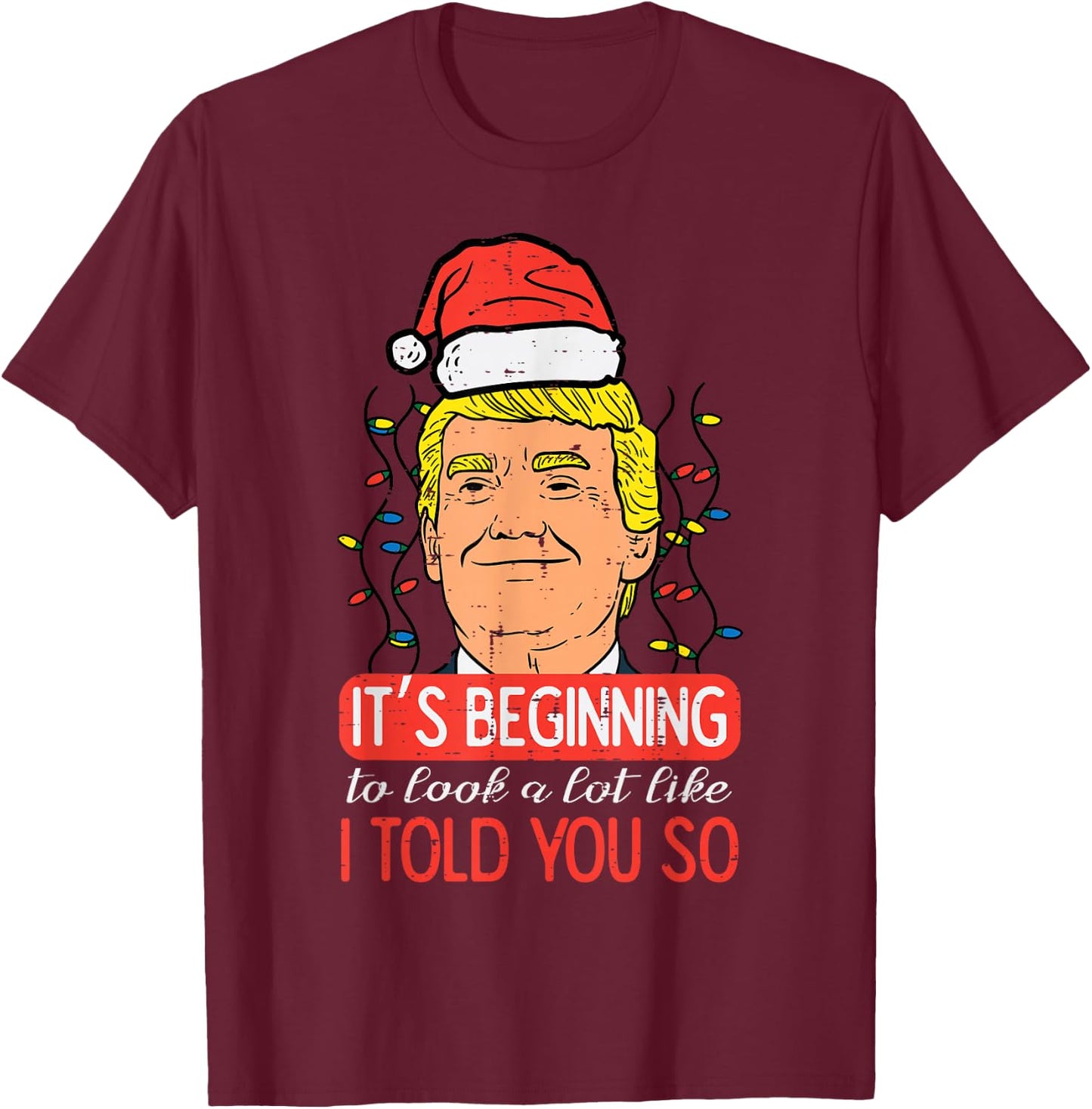 Christmas Trump Santa Told You So Funny Xmas Men Women Kids T-Shirt - T-Shirt | Maroon