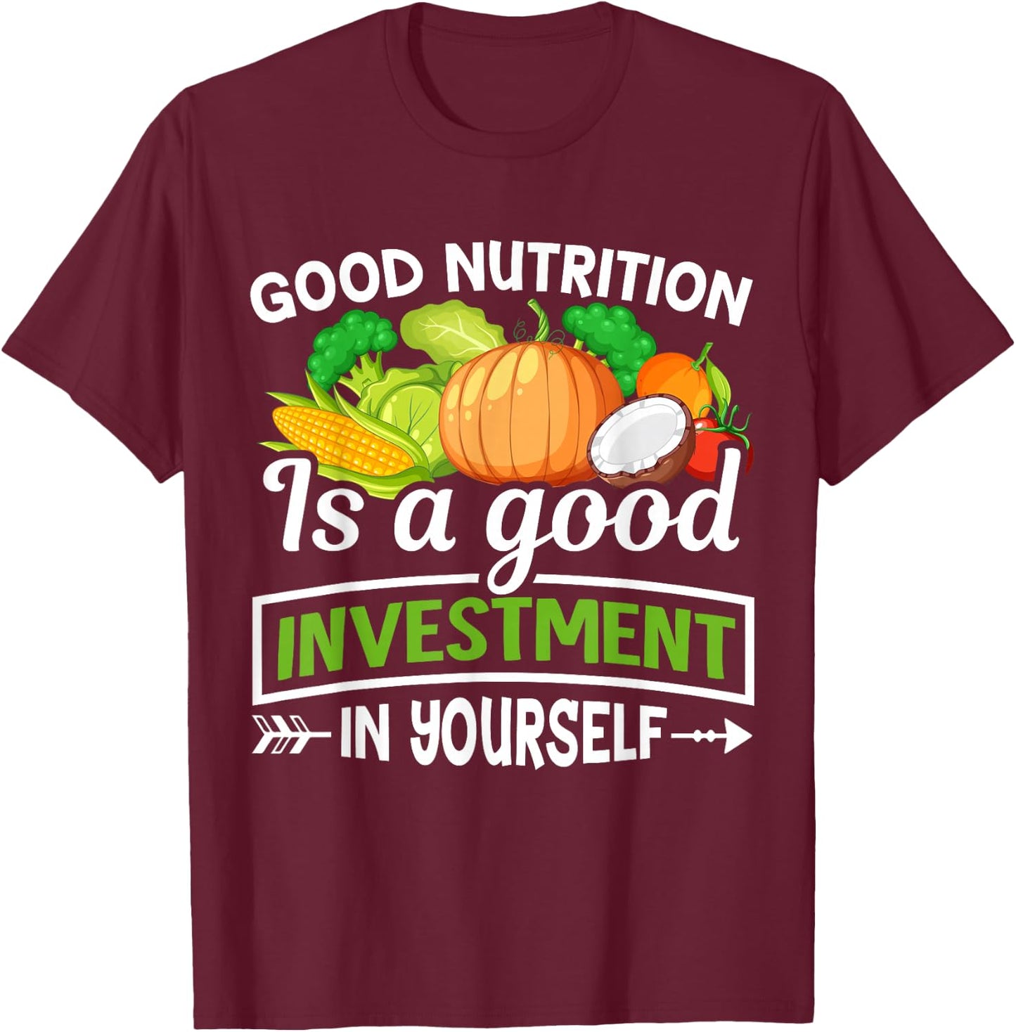 Good Nutrition Is a Good Investment in Yourself T-Shirt - T-Shirt | Maroon