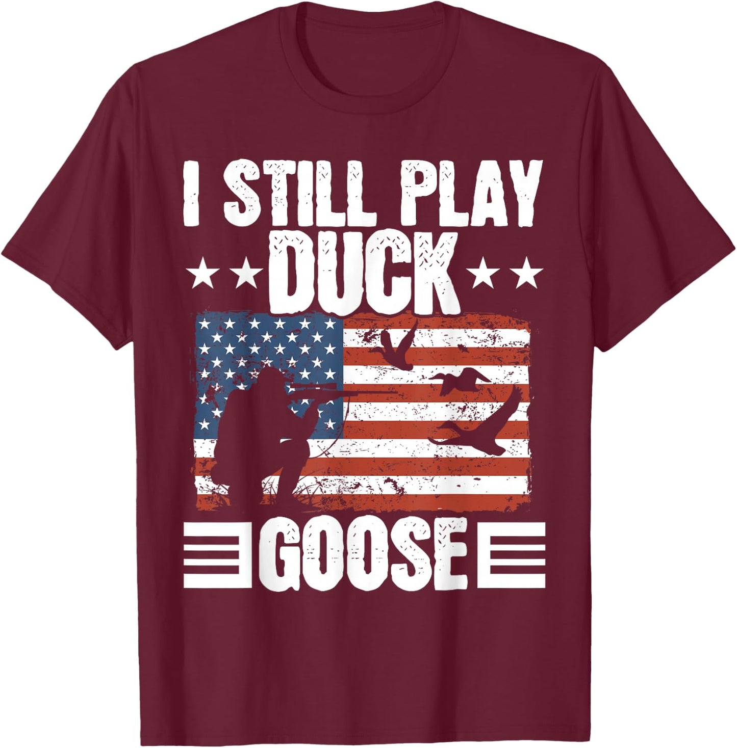 I Still Play Duck Goose Duckaholic Waterfowl Hunting T-Shirt - T-Shirt | Maroon
