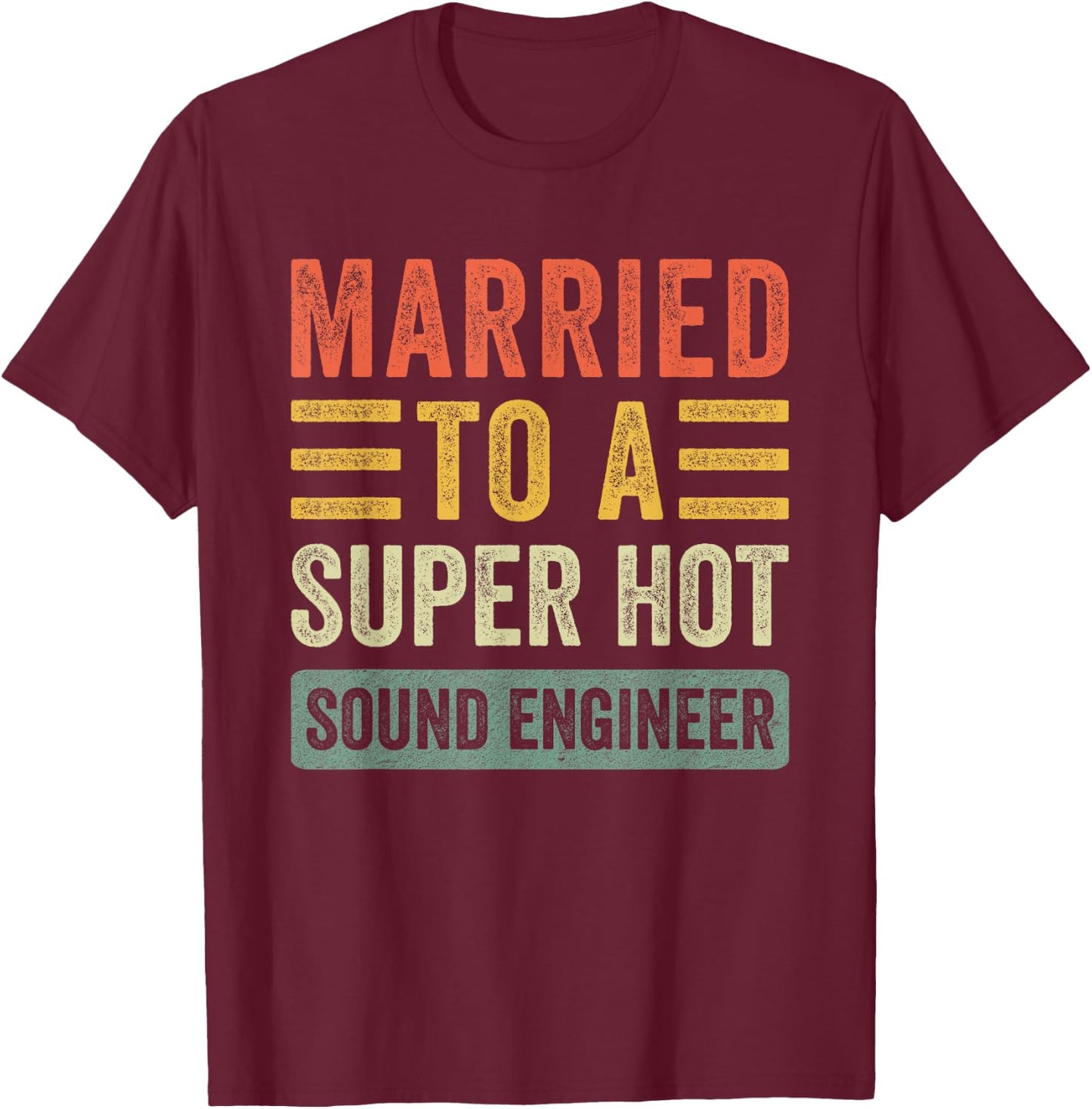 Married to a Super Hot Sound Engineer Funny Husband Wife T-Shirt - T-Shirt | Maroon